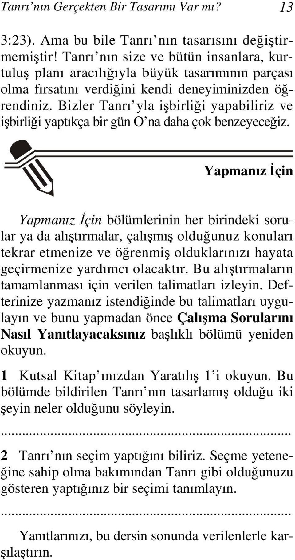 Bizler Tanrı yla işbirliği yapabiliriz ve işbirliği yaptıkça bir gün O na daha çok benzeyeceğiz.