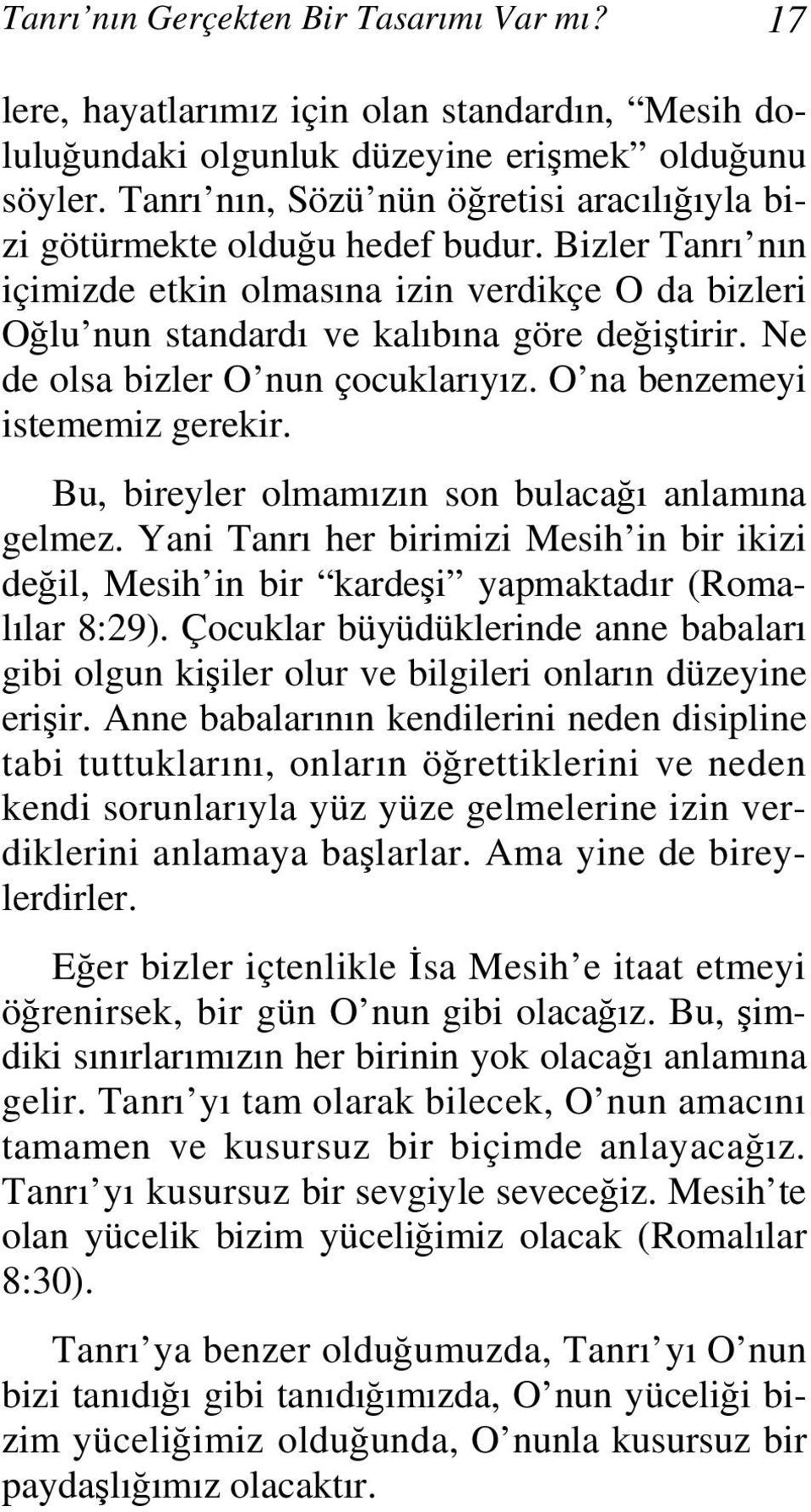 Ne de olsa bizler O nun çocuklarıyız. O na benzemeyi istememiz gerekir. Bu, bireyler olmamızın son bulacağı anlamına gelmez.