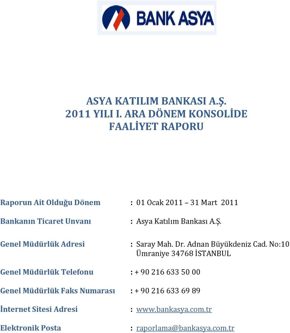 Genel Müdürlük Adresi : Asya Katılım Bankası A.Ş. : Saray Mah. Dr. Adnan Büyükdeniz Cad.