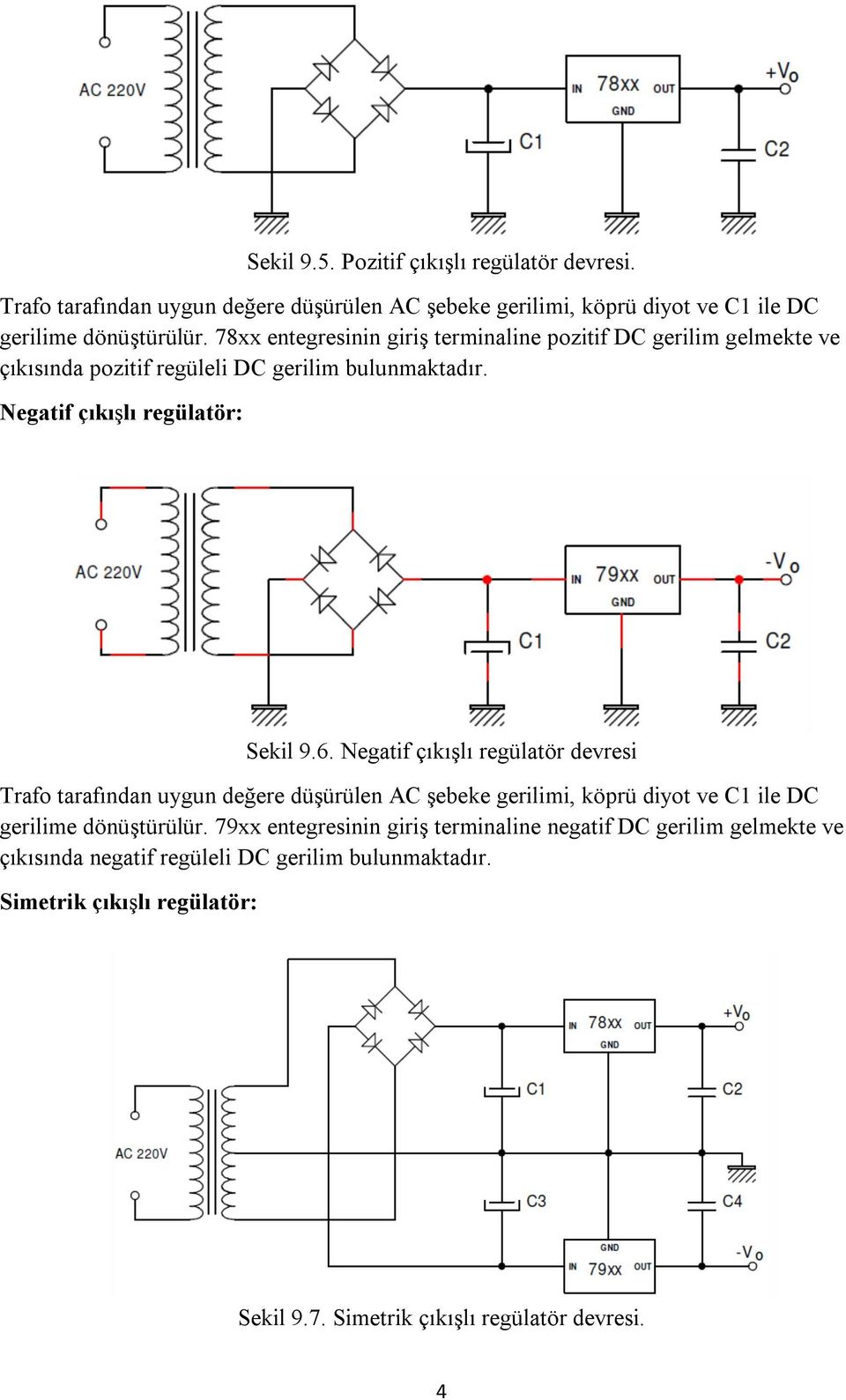 Negatif çıkışlı regülatör devresi Trafo tarafından uygun değere düşürülen AC şebeke gerilimi, köprü diyot ve C1 ile DC gerilime dönüştürülür.