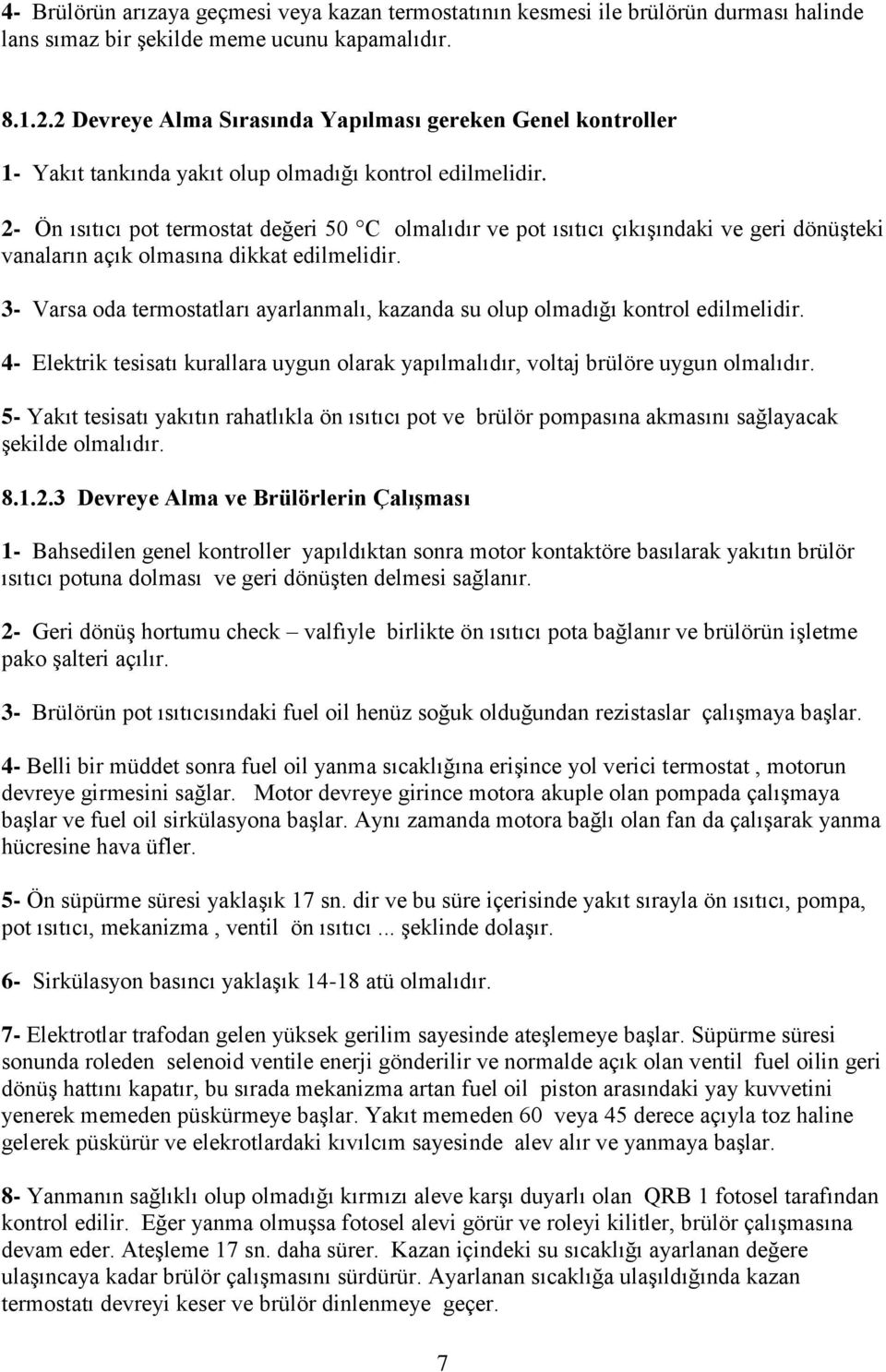 2- Ön ısıtıcı pot termostat değeri 50 C olmalıdır ve pot ısıtıcı çıkışındaki ve geri dönüşteki vanaların açık olmasına dikkat edilmelidir.