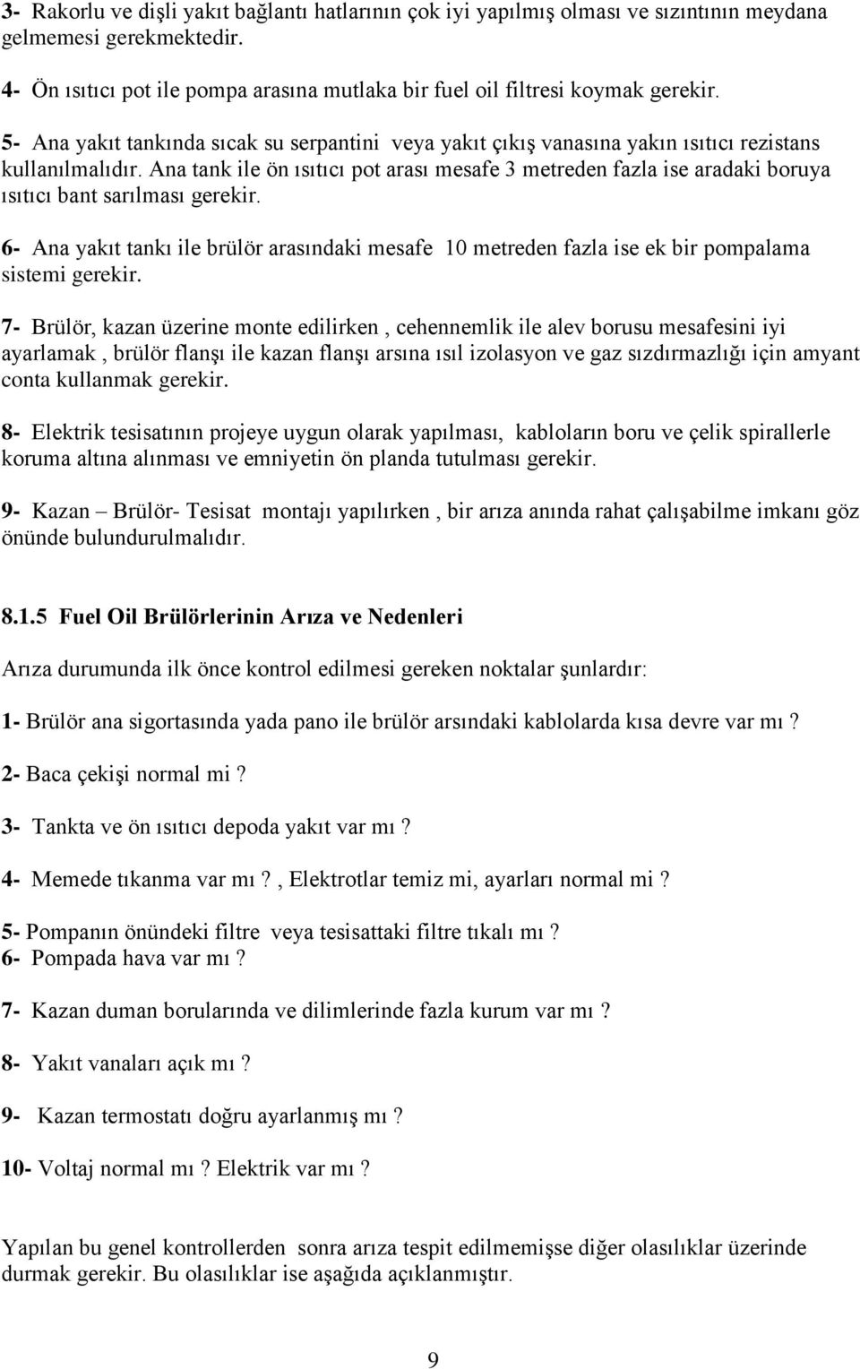 Ana tank ile ön ısıtıcı pot arası mesafe 3 metreden fazla ise aradaki boruya ısıtıcı bant sarılması gerekir.