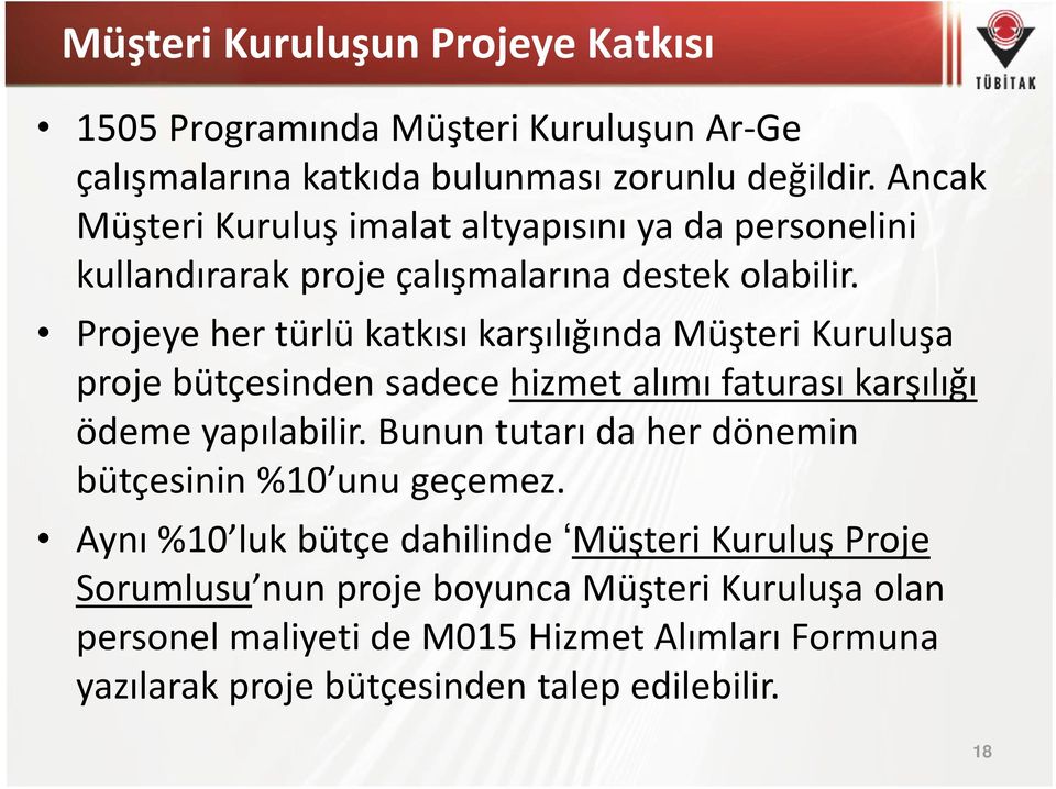 Projeye her türlü katkısı karşılığında Müşteri Kuruluşa proje bütçesinden sadece hizmet alımı faturası karşılığı ödeme yapılabilir.