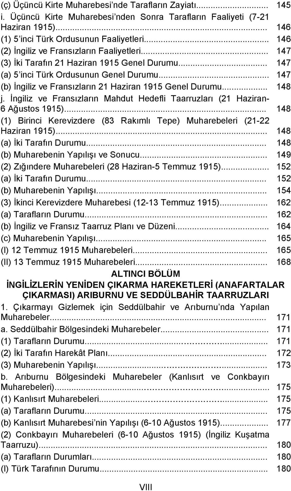 .. 147 (b) İngiliz ve Fransızların 21 Haziran 1915 Genel Durumu... 148 j. İngiliz ve Fransızların Mahdut Hedefli Taarruzları (21 Haziran- 6 Ağustos 1915).