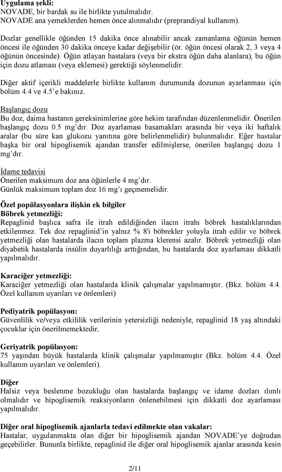 Öğün atlayan hastalara (veya bir ekstra öğün daha alanlara), bu öğün için dozu atlaması (veya eklemesi) gerektiği söylenmelidir.