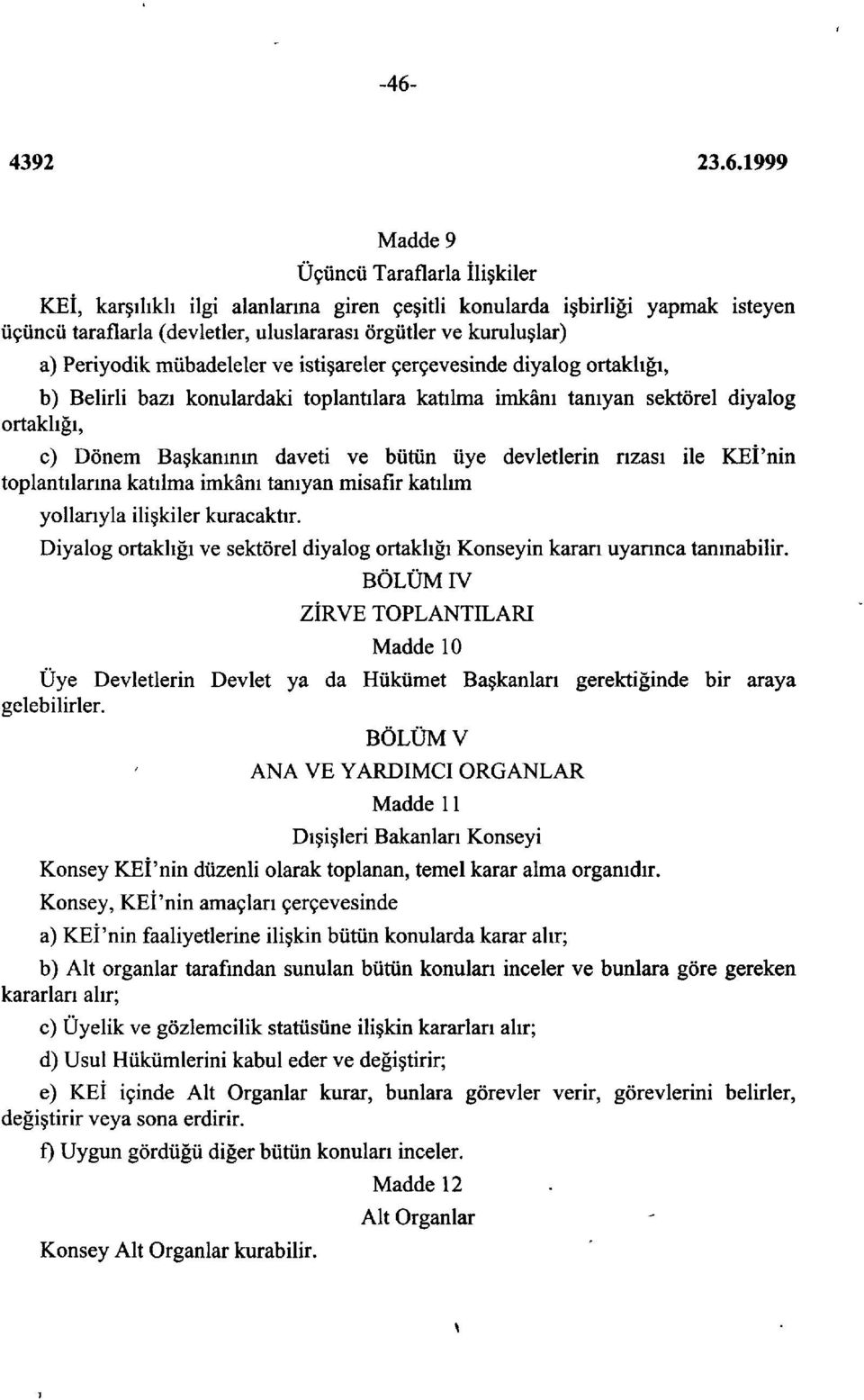 üye devletlerin rızası ile KEİ'nin toplantılarına katılma imkânı tanıyan misafir katılım yollarıyla ilişkiler kuracaktır.