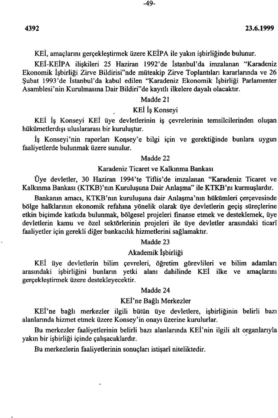 "Karadeniz Ekonomik İşbirliği Parlamenter Asamblesi'nin Kurulmasına Dair Bildiri"de kayıtlı ilkelere dayalı olacaktır.