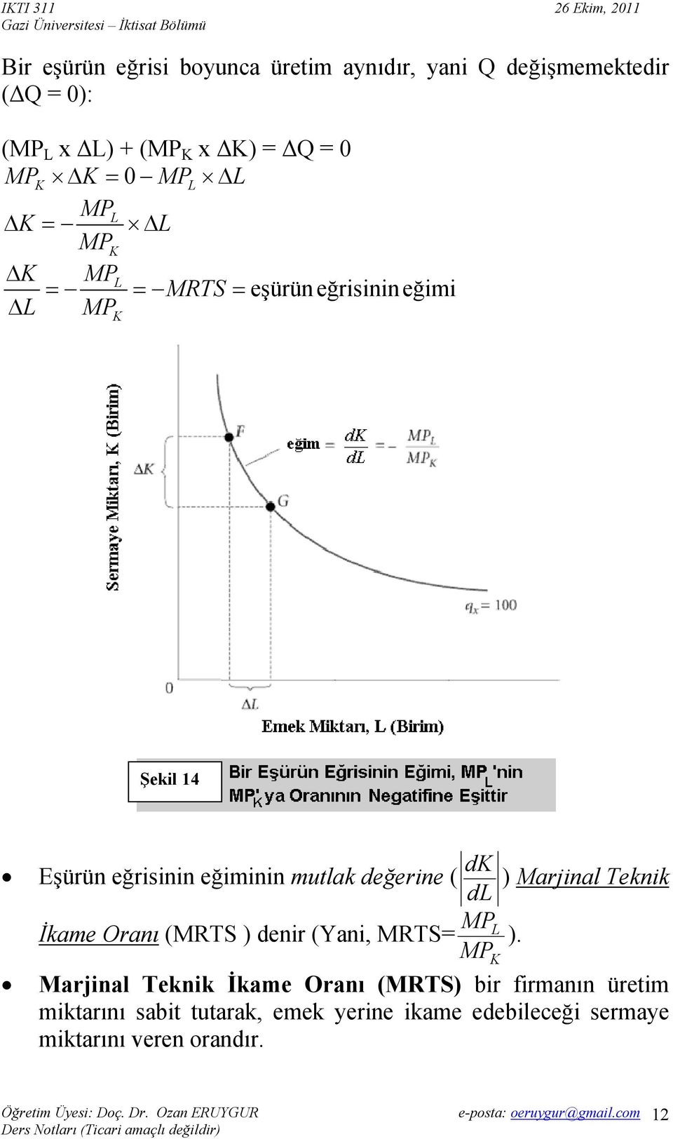 mutlak değerine ( dk ) Marjinal Teknik dl MP İkame Oranı (MRTS ) denir (Yani, MRTS= L MP ).