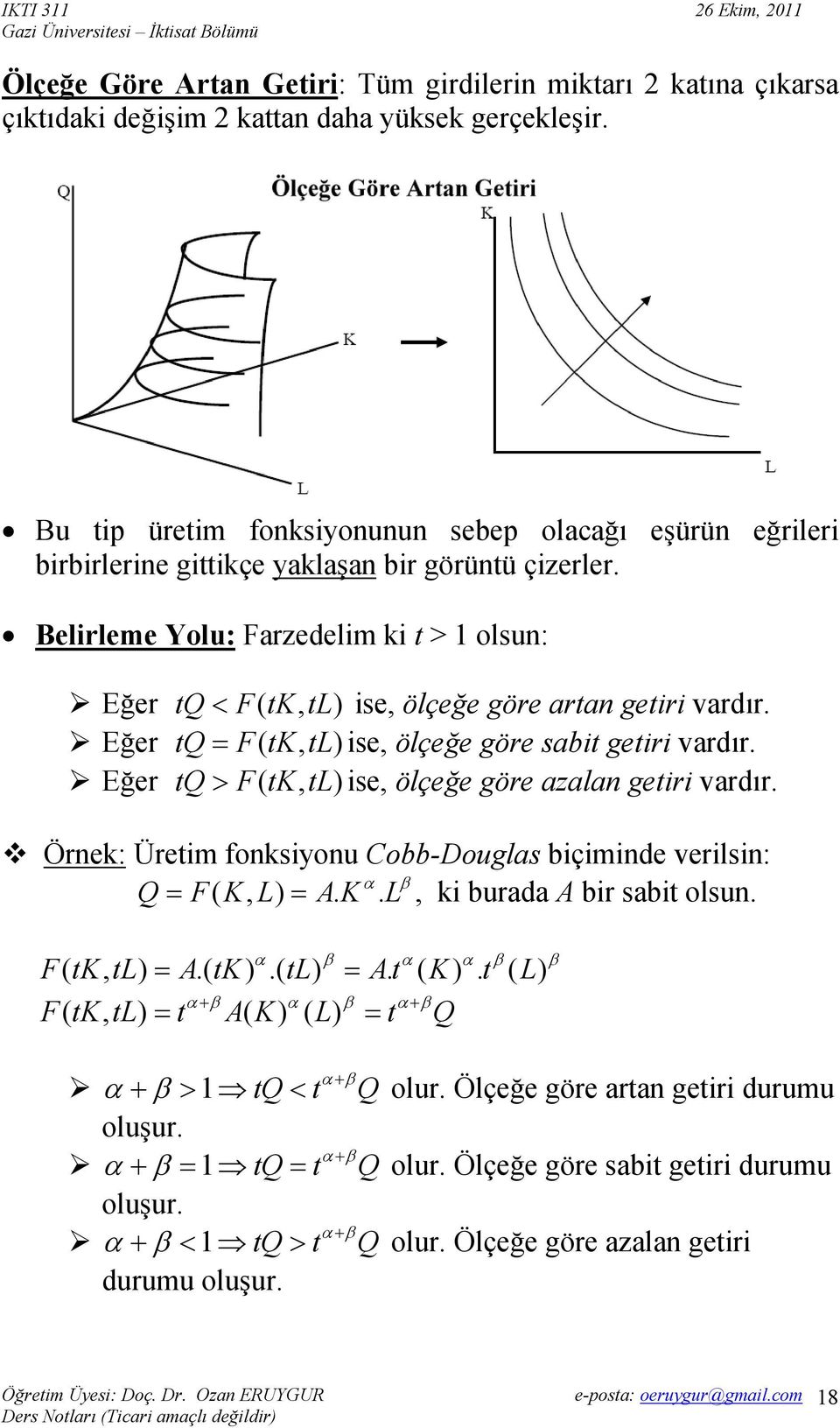 Belirleme Yolu: Farzedelim ki t > 1 olsun: Eğer tq < F( tk, tl) ise, ölçeğe göre artan getiri vardır. Eğer tq = F( tk, tl) ise, ölçeğe göre sabit getiri vardır.