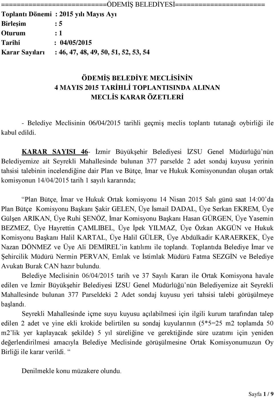 KARAR SAYISI 46- İzmir Büyükşehir Belediyesi İZSU Genel Müdürlüğü nün Belediyemize ait Seyrekli Mahallesinde bulunan 377 parselde 2 adet sondaj kuyusu yerinin tahsisi talebinin incelendiğine dair