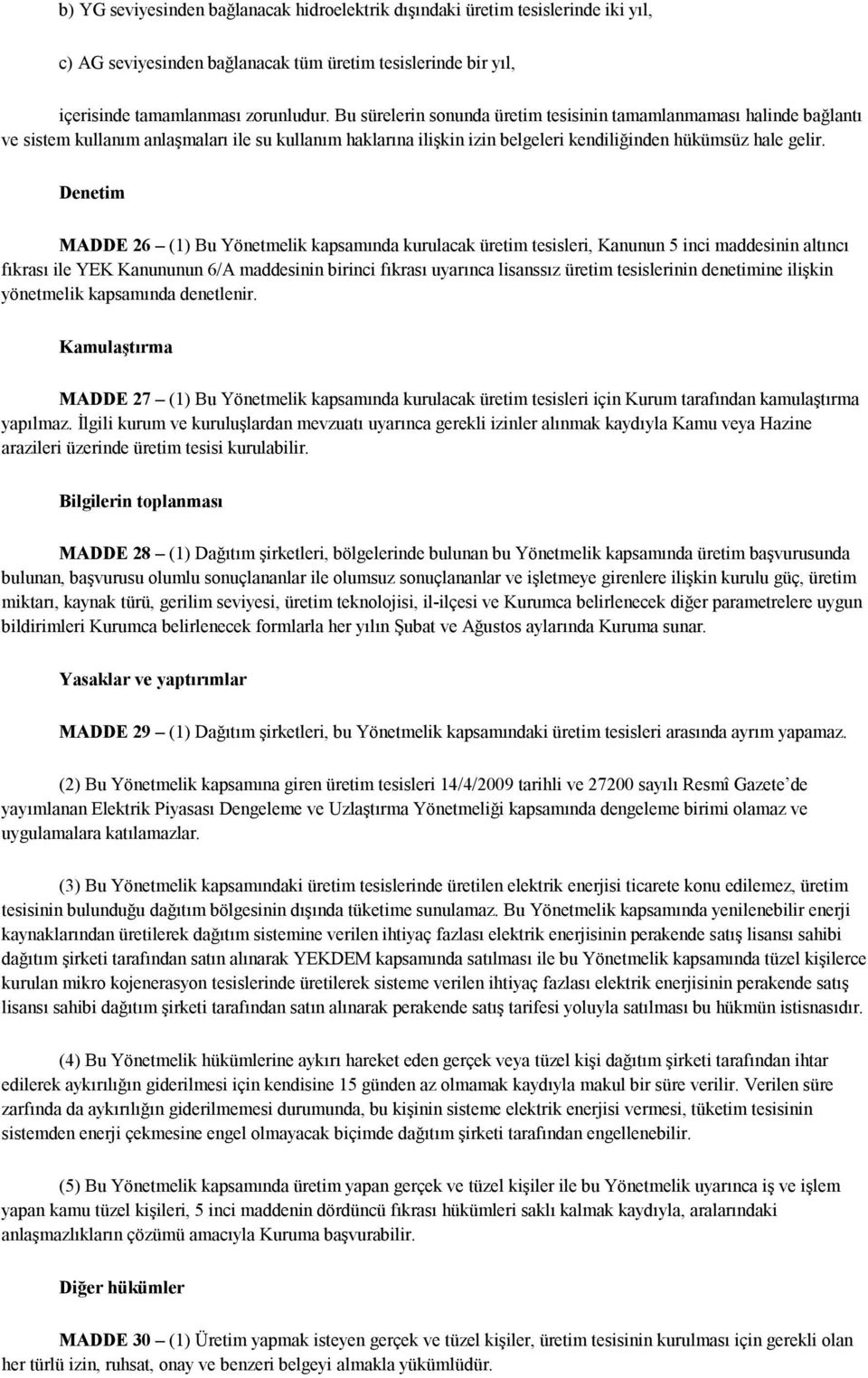 Denetim MADDE 26 (1) Bu Yönetmelik kapsamında kurulacak üretim tesisleri, Kanunun 5 inci maddesinin altıncı fıkrası ile YEK Kanununun 6/A maddesinin birinci fıkrası uyarınca lisanssız üretim