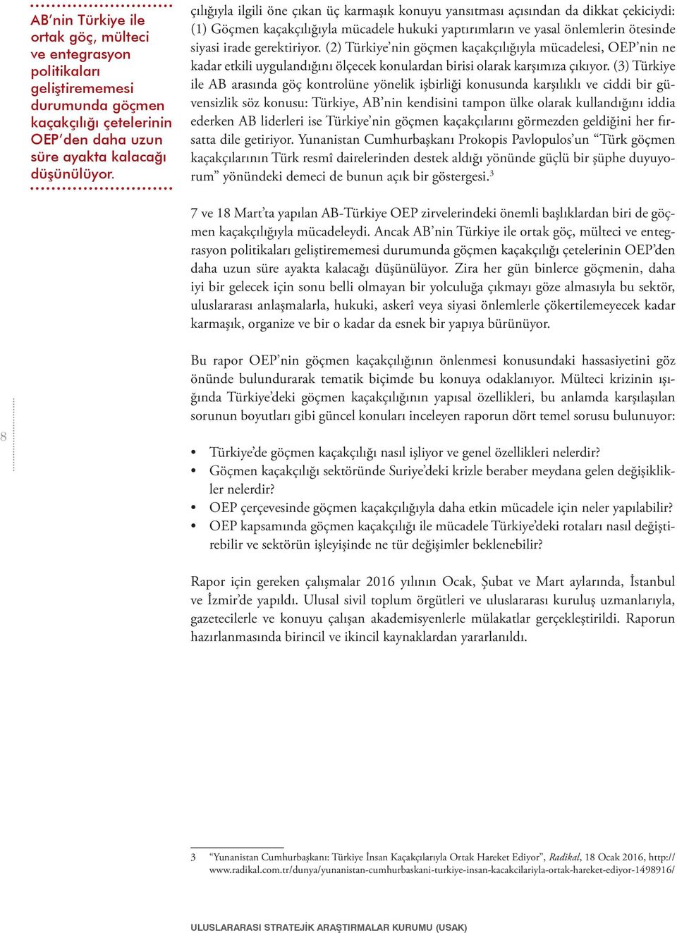 (3) Türkiye ile AB arasında göç kontrolüne yönelik işbirliği konusunda karşılıklı ve ciddi bir güvensizlik söz konusu: Türkiye, AB nin kendisini tampon ülke olarak kullandığını iddia ederken AB