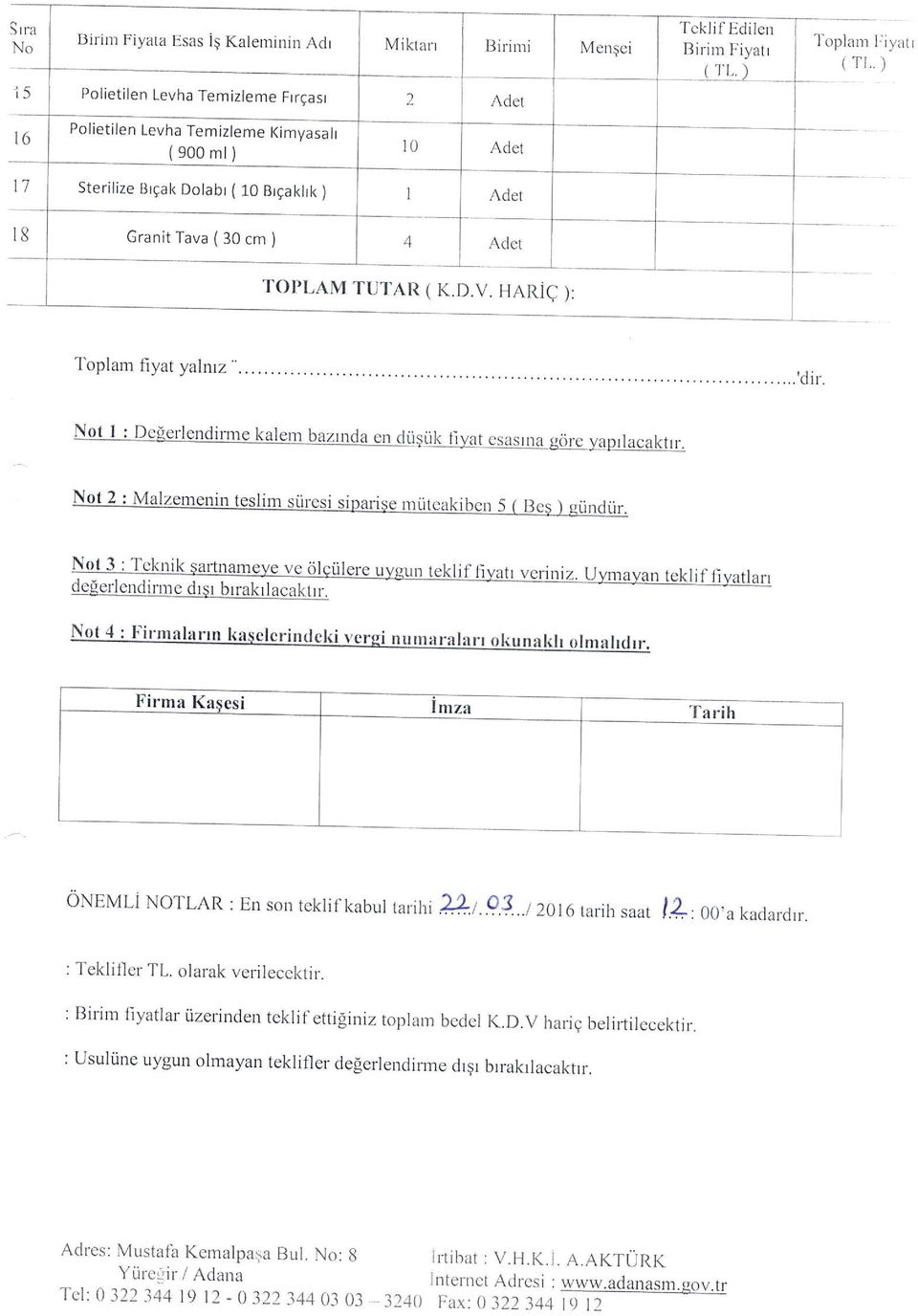 olarak verilecektir. : Birim fiyatlar iizerinden teklif ettiliniz toplam bedel K.D.V haric belirtilecektjr. : Usuliine uygun olmayan teklifler delerlendirme drgr brrakrlacaktrr.