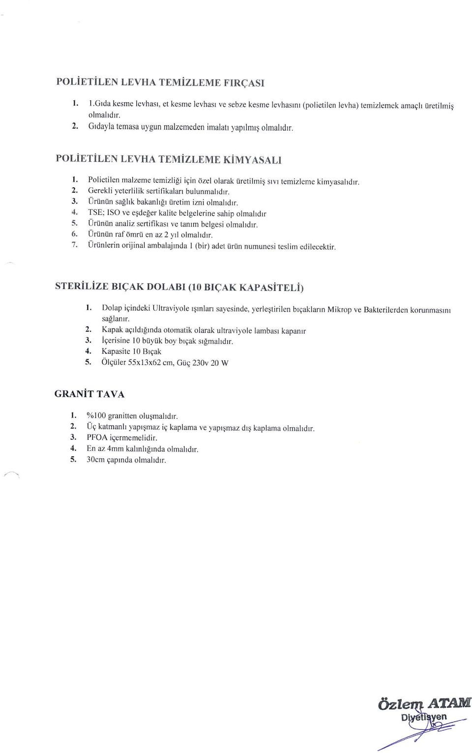 Gerekli yeterlilik sertifikalan bulunmaldtr. 3. Uriiniin saghk bakanhlr iiretim izni olmahdrr. 4.