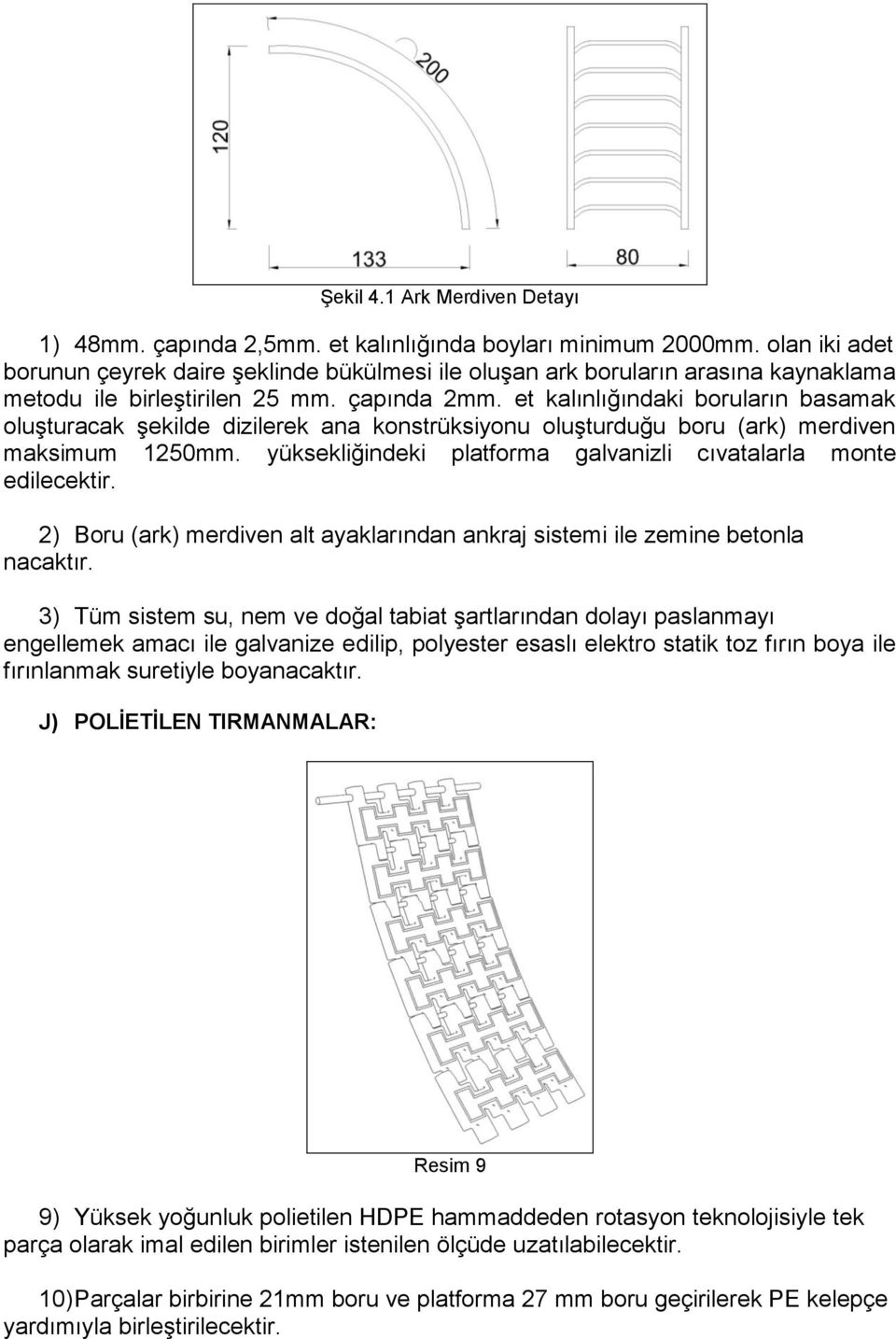 et kalınlığındaki boruların basamak oluşturacak şekilde dizilerek ana konstrüksiyonu oluşturduğu boru (ark) merdiven maksimum 1250mm.