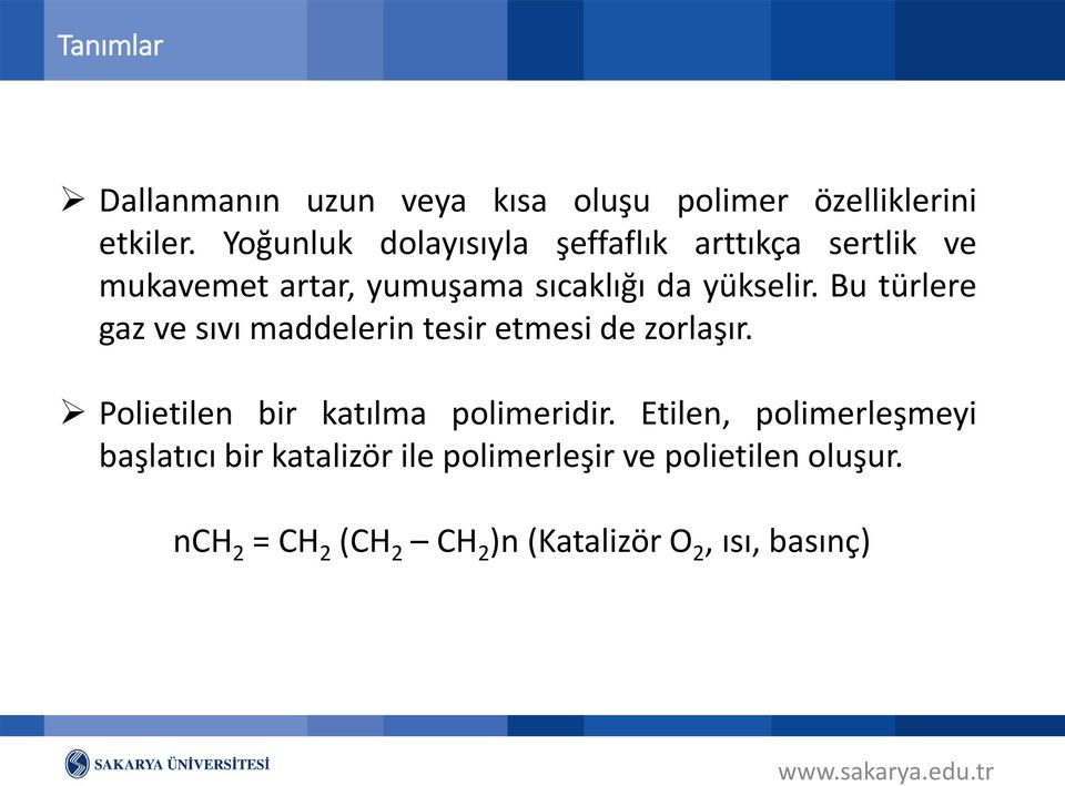 Bu türlere gaz ve sıvı maddelerin tesir etmesi de zorlaşır. Polietilen bir katılma polimeridir.