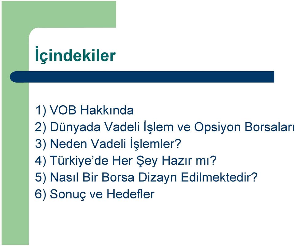 İşlemler? 4) Türkiye de Her Şey Hazõr mõ?