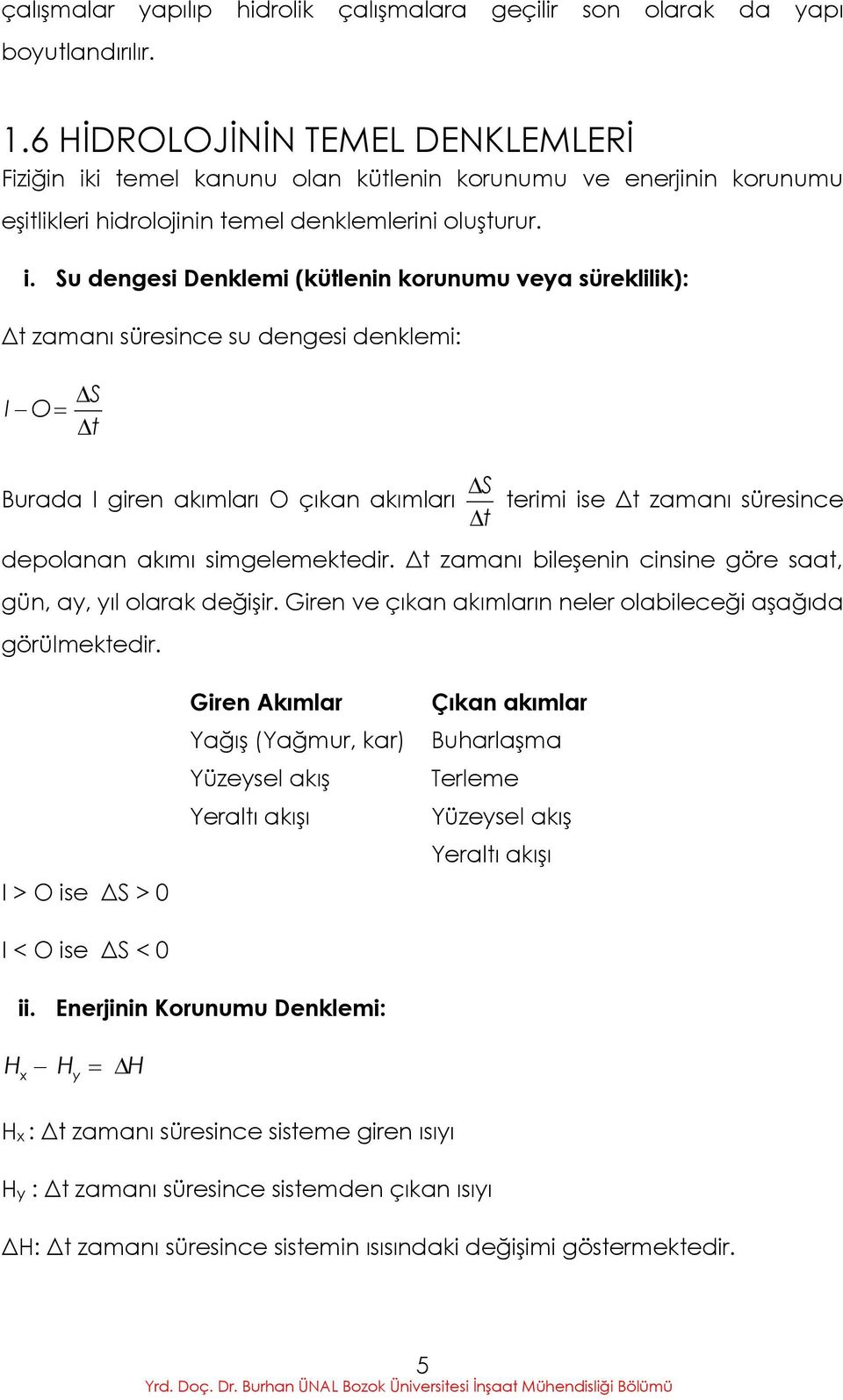 i temel kanunu olan kütlenin korunumu ve enerjinin korunumu eşitlikleri hidrolojinin temel denklemlerini oluşturur. i.