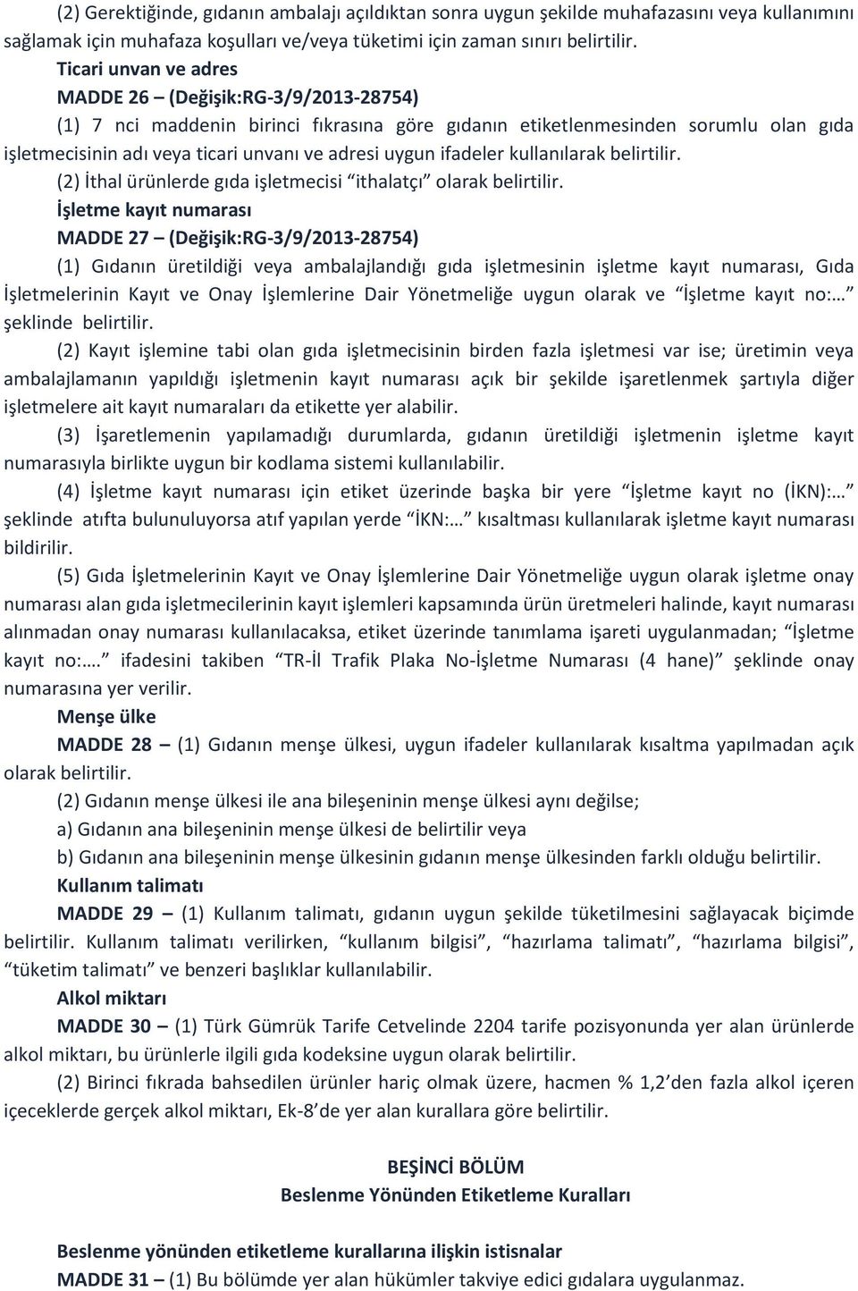 ifadeler kullanılarak belirtilir. (2) İthal ürünlerde gıda işletmecisi ithalatçı olarak belirtilir.