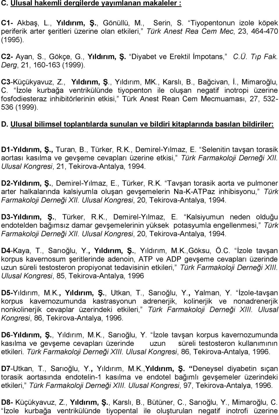 Derg, 21, 160-163 (1999). C3-Küçükyavuz, Z., Yıldırım, Ş., Yıldırım, MK., Karslı, B., Bağcivan, Ġ., Mimaroğlu, C.