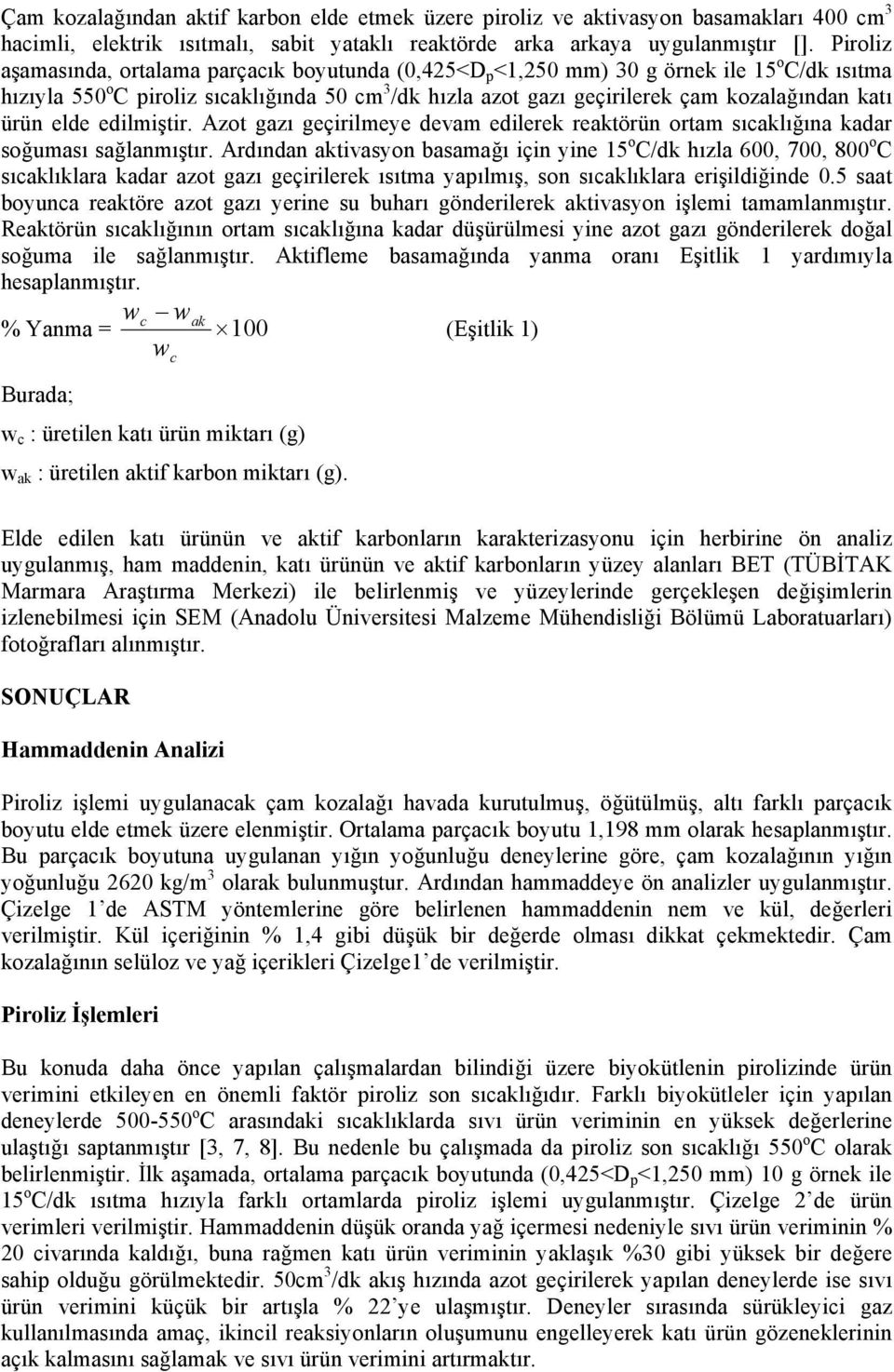 katı ürün elde edilmiştir. Azot gazı geçirilmeye devam edilerek reaktörün ortam sıcaklığına kadar soğuması sağlanmıştır.