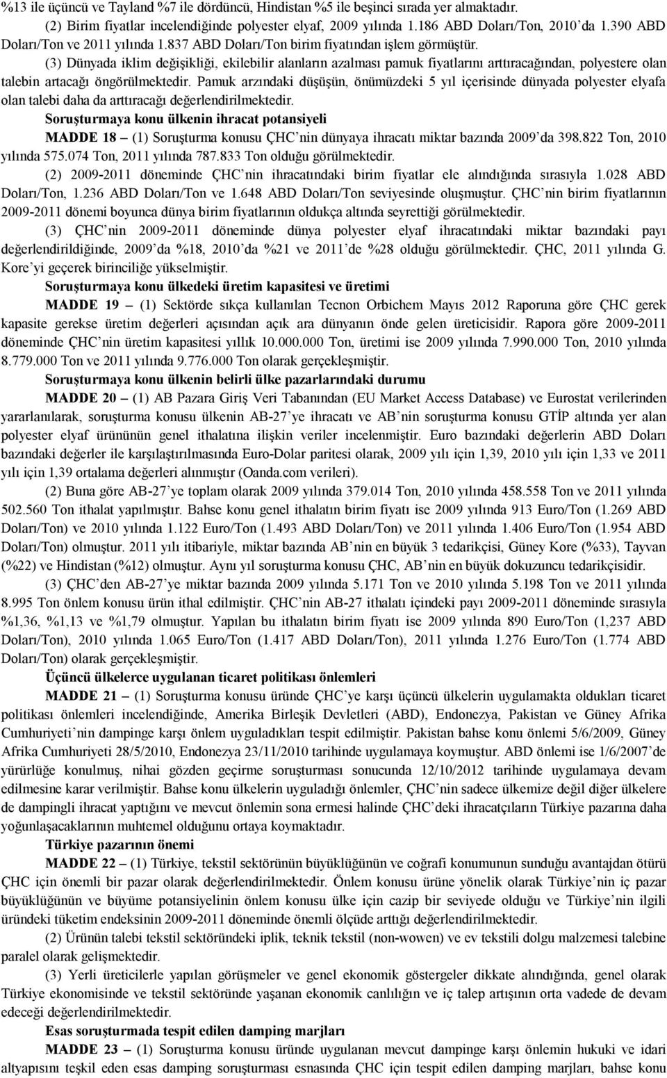 (3) Dünyada iklim değişikliği, ekilebilir alanların azalması pamuk fiyatlarını arttıracağından, polyestere olan talebin artacağı öngörülmektedir.