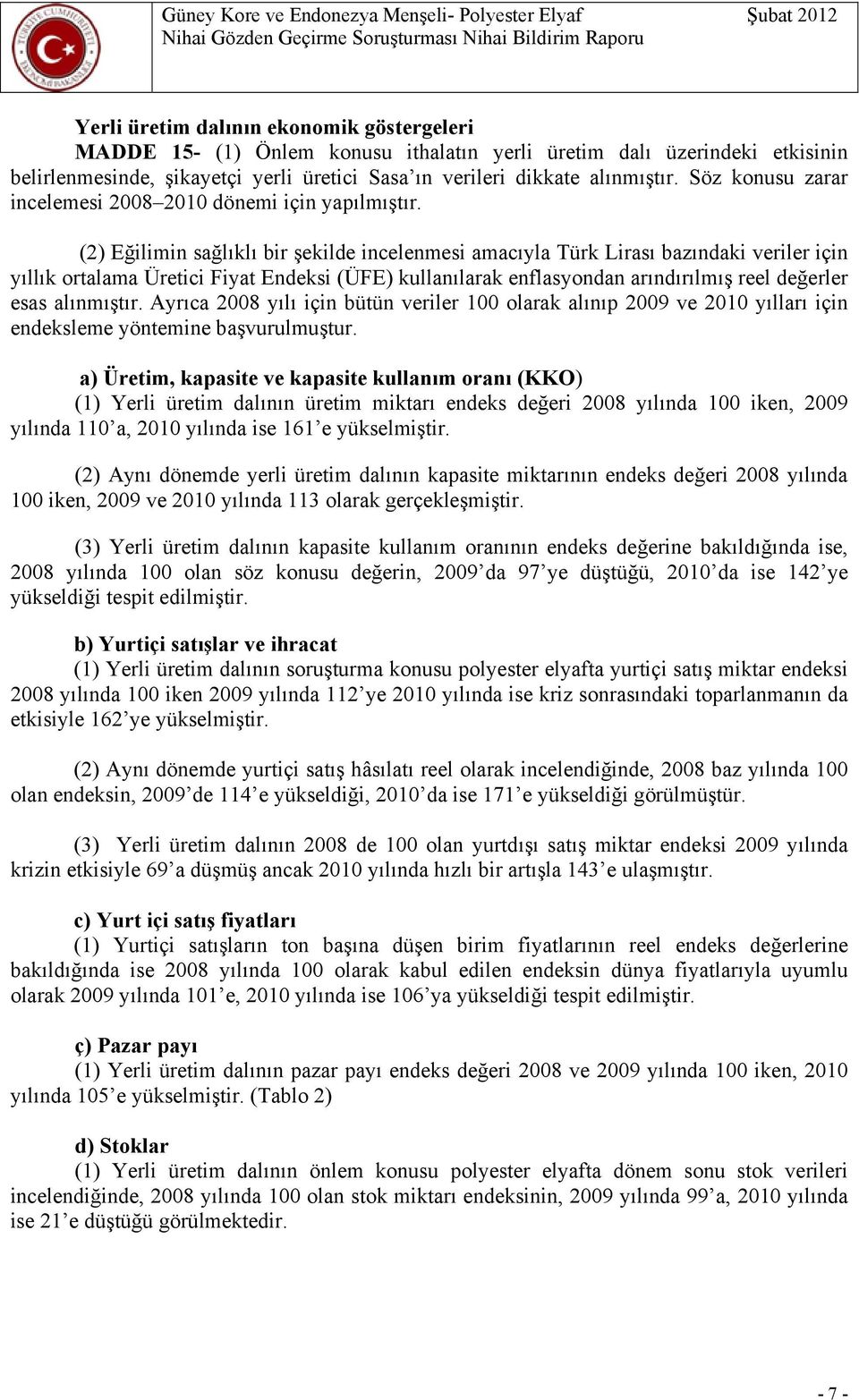 (2) Eğilimin sağlıklı bir şekilde incelenmesi amacıyla Türk Lirası bazındaki veriler için yıllık ortalama Üretici Fiyat Endeksi (ÜFE) kullanılarak enflasyondan arındırılmış reel değerler esas