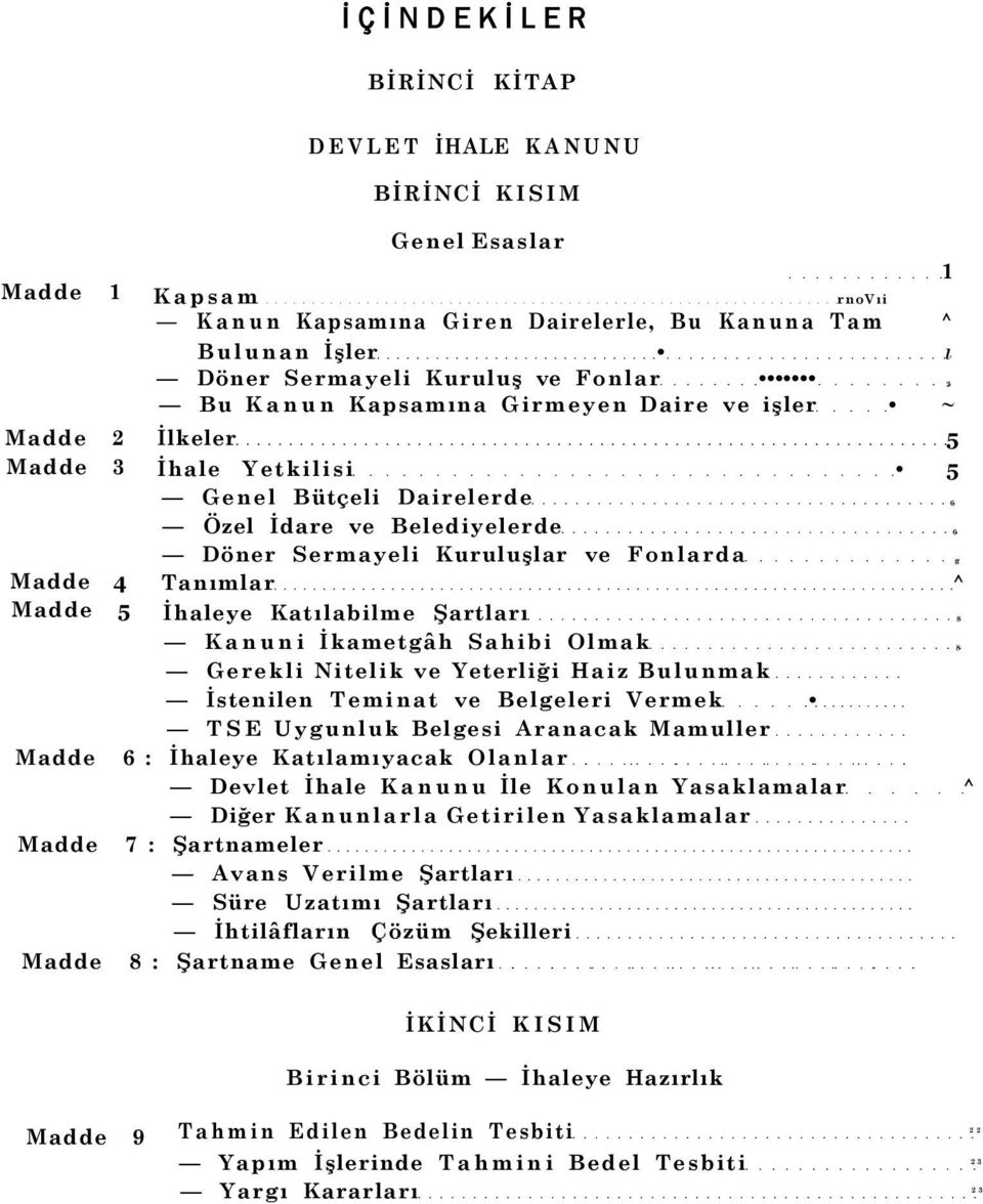 Kuruluşlar ve Fonlarda g Tanımlar ^ İhaleye Katılabilme Şartları 8 Kanuni İkametgâh Sahibi Olmak 8 Gerekli Nitelik ve Yeterliği Haiz Bulunmak İstenilen Teminat ve Belgeleri Vermek TSE Uygunluk