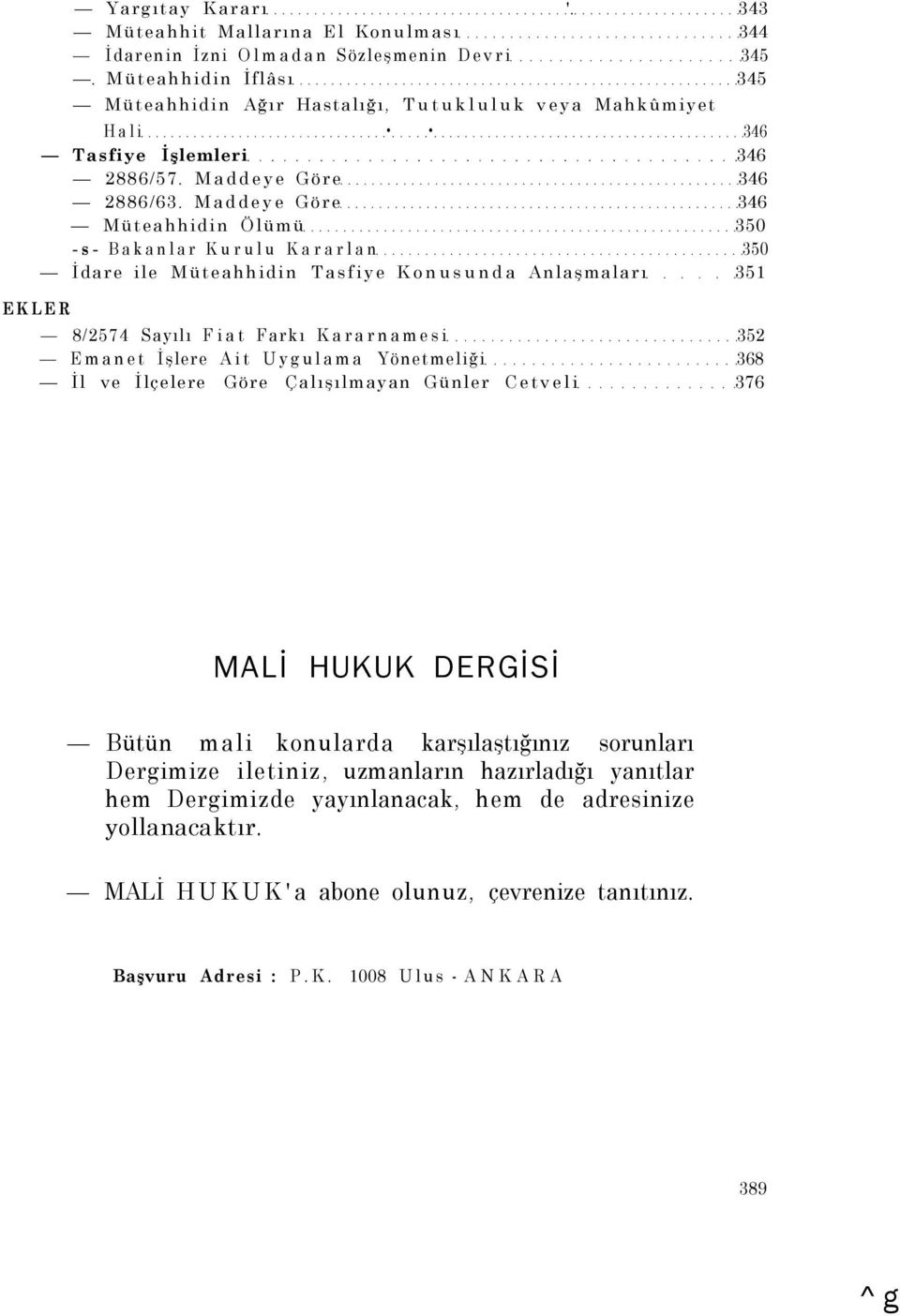 Maddeye Göre 346 Müteahhidin Ölümü 350 -s- Bakanlar Kurulu Kararlan 350 İdare ile Müteahhidin Tasfiye Konusunda Anlaşmaları 351 EKLER 8/2574 Sayılı Fiat Farkı Kararnamesi 352 Emanet İşlere Ait