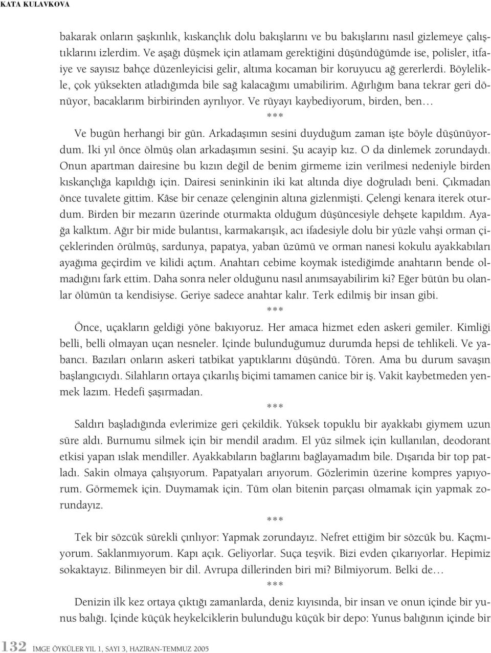 Böylelikle, çok yüksekten atladýðýmda bile sað kalacaðýmý umabilirim. Aðýrlýðým bana tekrar geri dönüyor, bacaklarým birbirinden ayrýlýyor.