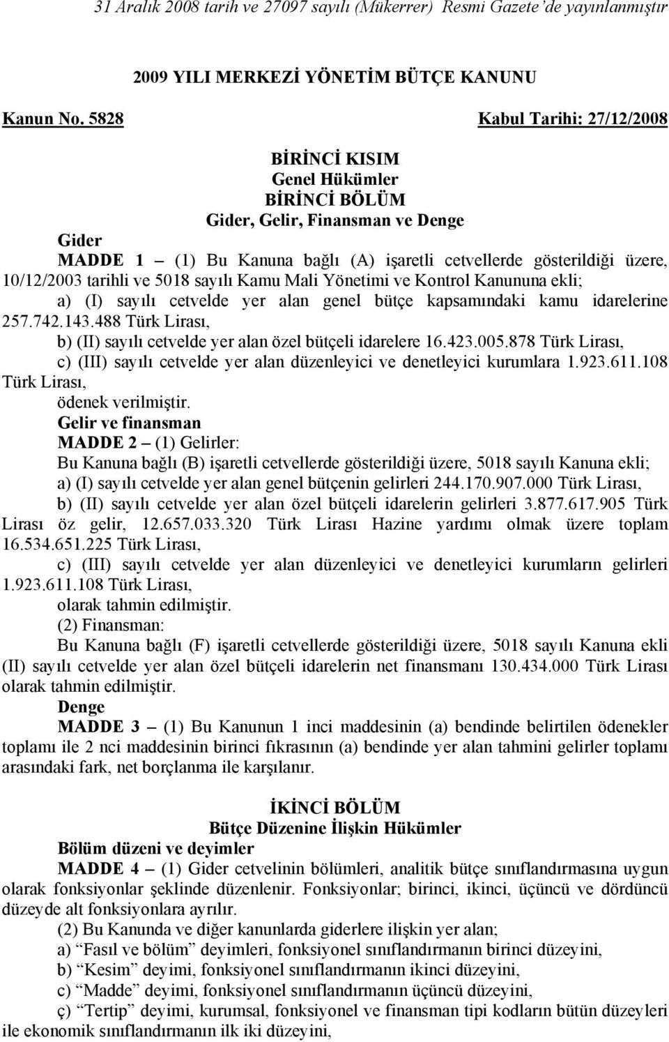 tarihli ve 5018 sayılı Kamu Mali Yönetimi ve Kontrol Kanununa ekli; a) (I) sayılı cetvelde yer alan genel bütçe kapsamındaki kamu idarelerine 257.742.143.