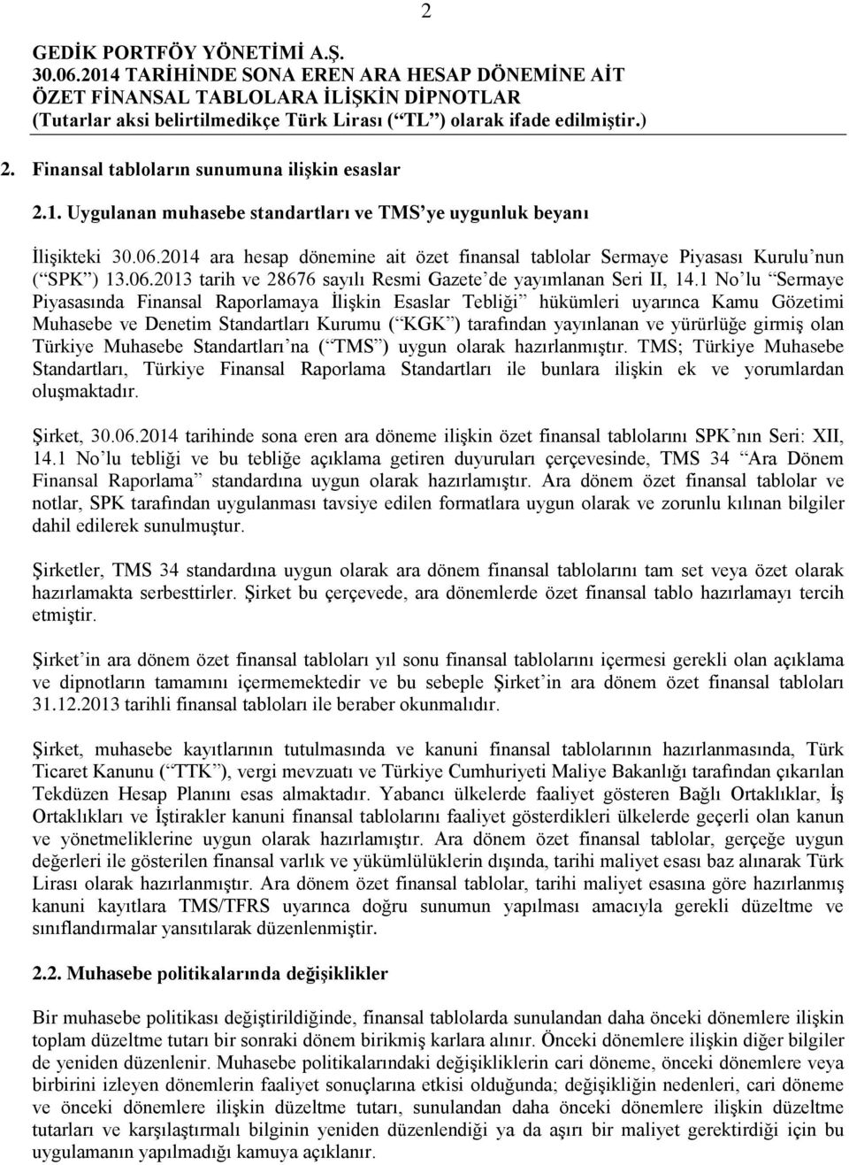 1 No lu Sermaye Piyasasında Finansal Raporlamaya İlişkin Esaslar Tebliği hükümleri uyarınca Kamu Gözetimi Muhasebe ve Denetim Standartları Kurumu ( KGK ) tarafından yayınlanan ve yürürlüğe girmiş