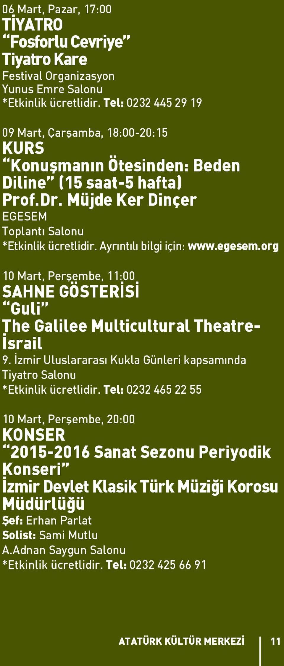 Ayrıntılı bilgi için: www.egesem.org 10 Mart, Perşembe, 11:00 SAHNE GÖSTERİSİ Guli The Galilee Multicultural Theatre- İsrail 9.