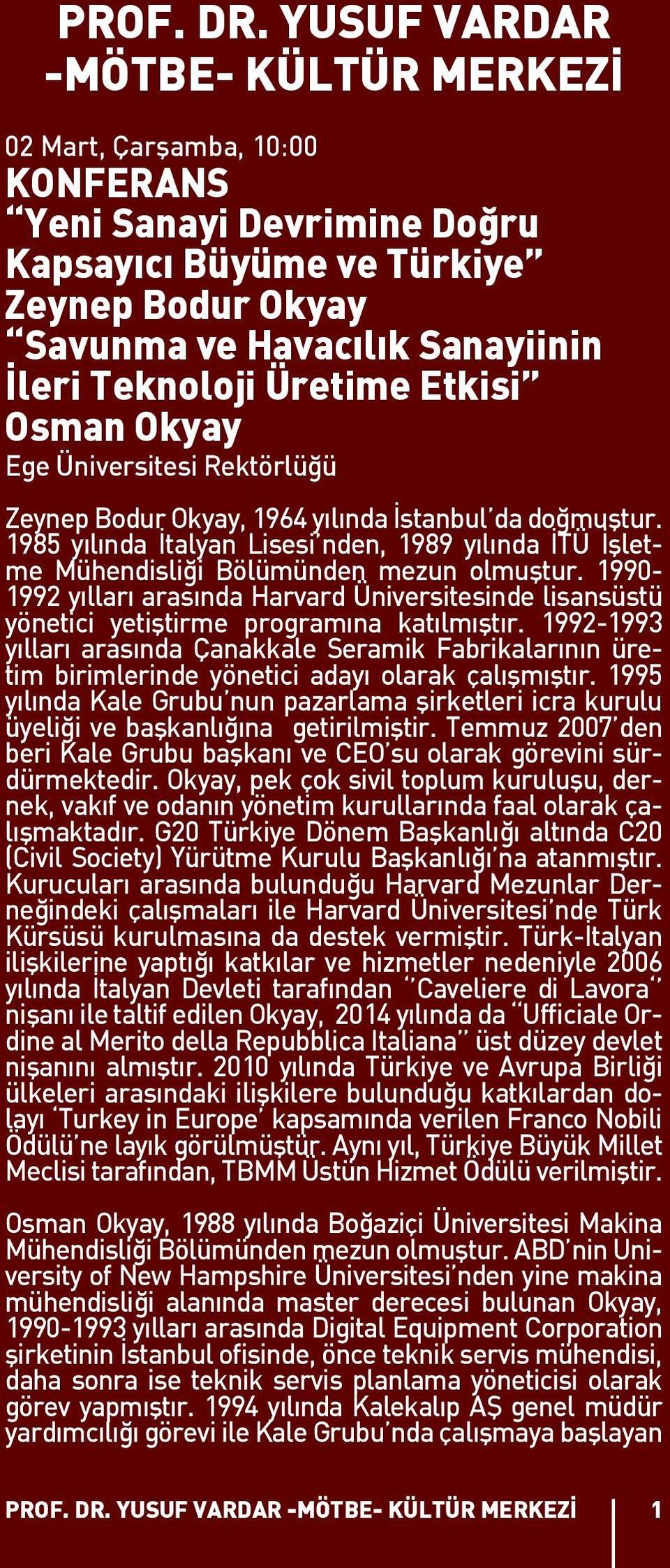 Üretime Etkisi Osman Okyay Ege Üniversitesi Rektörlüğü Zeynep Bodur Okyay, 1964 yılında İstanbul da doğmuştur.