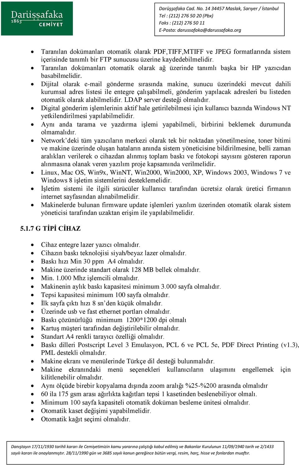 Dijital olarak e-mail gönderme sırasında makine, sunucu üzerindeki mevcut dahili kurumsal adres listesi ile entegre çalışabilmeli, gönderim yapılacak adresleri bu listeden otomatik olarak