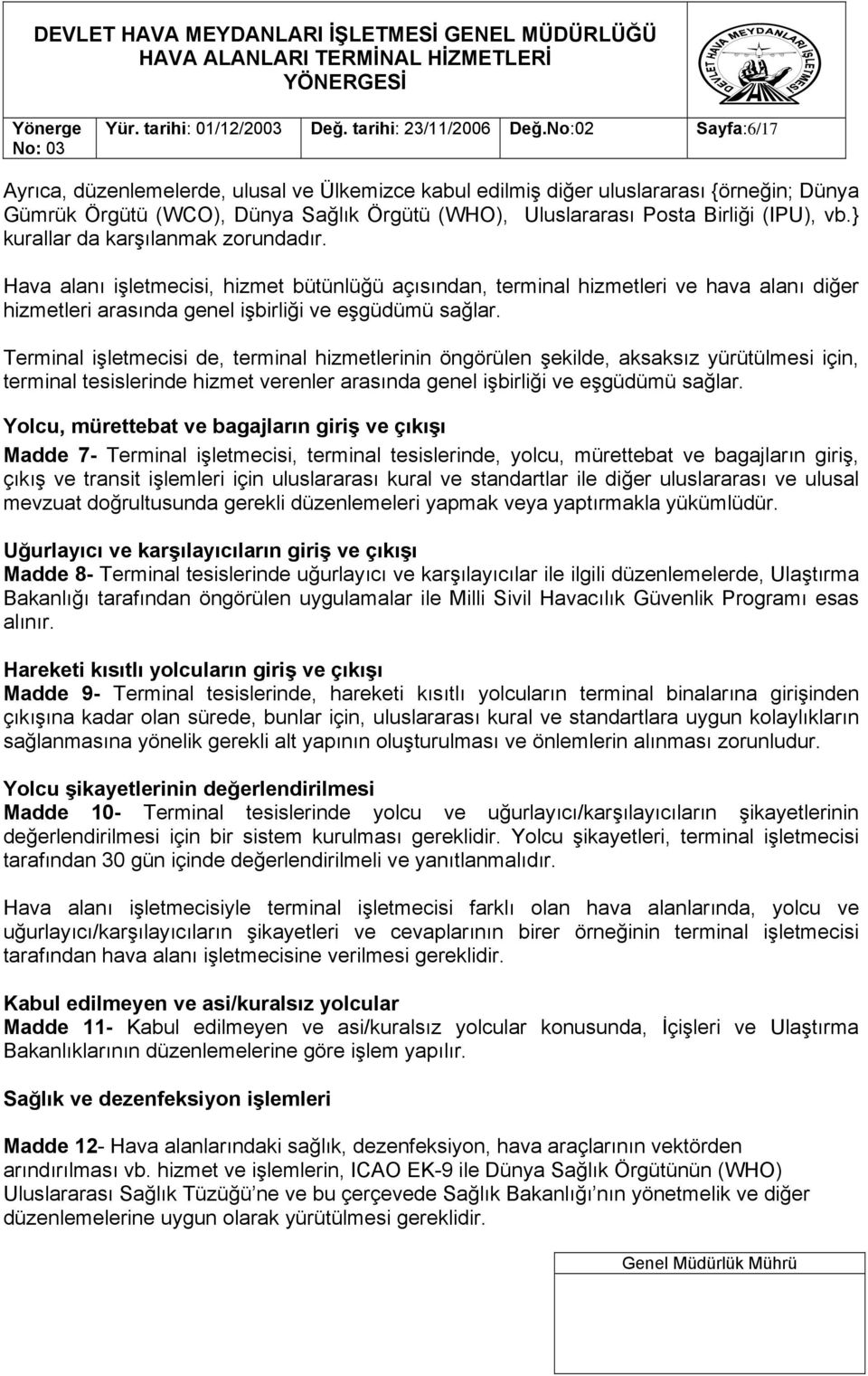 } kurallar da karşılanmak zorundadır. Hava alanı işletmecisi, hizmet bütünlüğü açısından, terminal hizmetleri ve hava alanı diğer hizmetleri arasında genel işbirliği ve eşgüdümü sağlar.