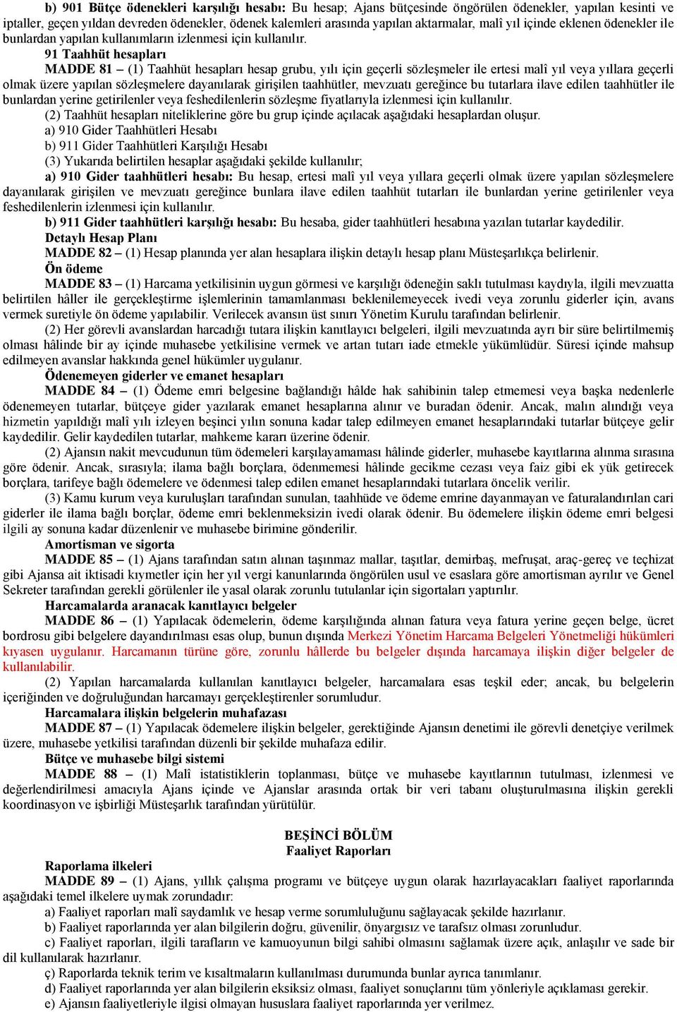 91 Taahhüt hesapları MADDE 81 (1) Taahhüt hesapları hesap grubu, yılı için geçerli sözleşmeler ile ertesi malî yıl veya yıllara geçerli olmak üzere yapılan sözleşmelere dayanılarak girişilen