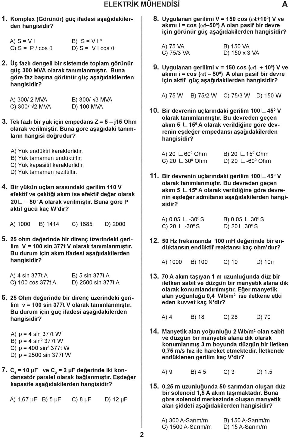 ) Yük enüktif krkterliir. B) Yük tmmen enüktiftir. C) Yük kpsitif krkterliir. D) Yük tmmen reziftiftir. 4.