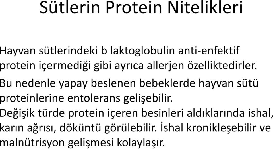 Bu nedenle yapay beslenen bebeklerde hayvan sütü proteinlerine entolerans gelişebilir.