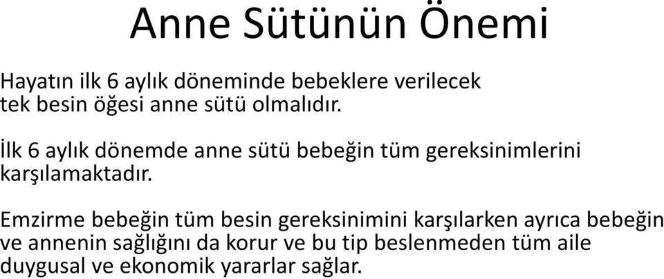 İlk 6 aylık dönemde anne sütü bebeğin tüm gereksinimlerini karşılamaktadır.