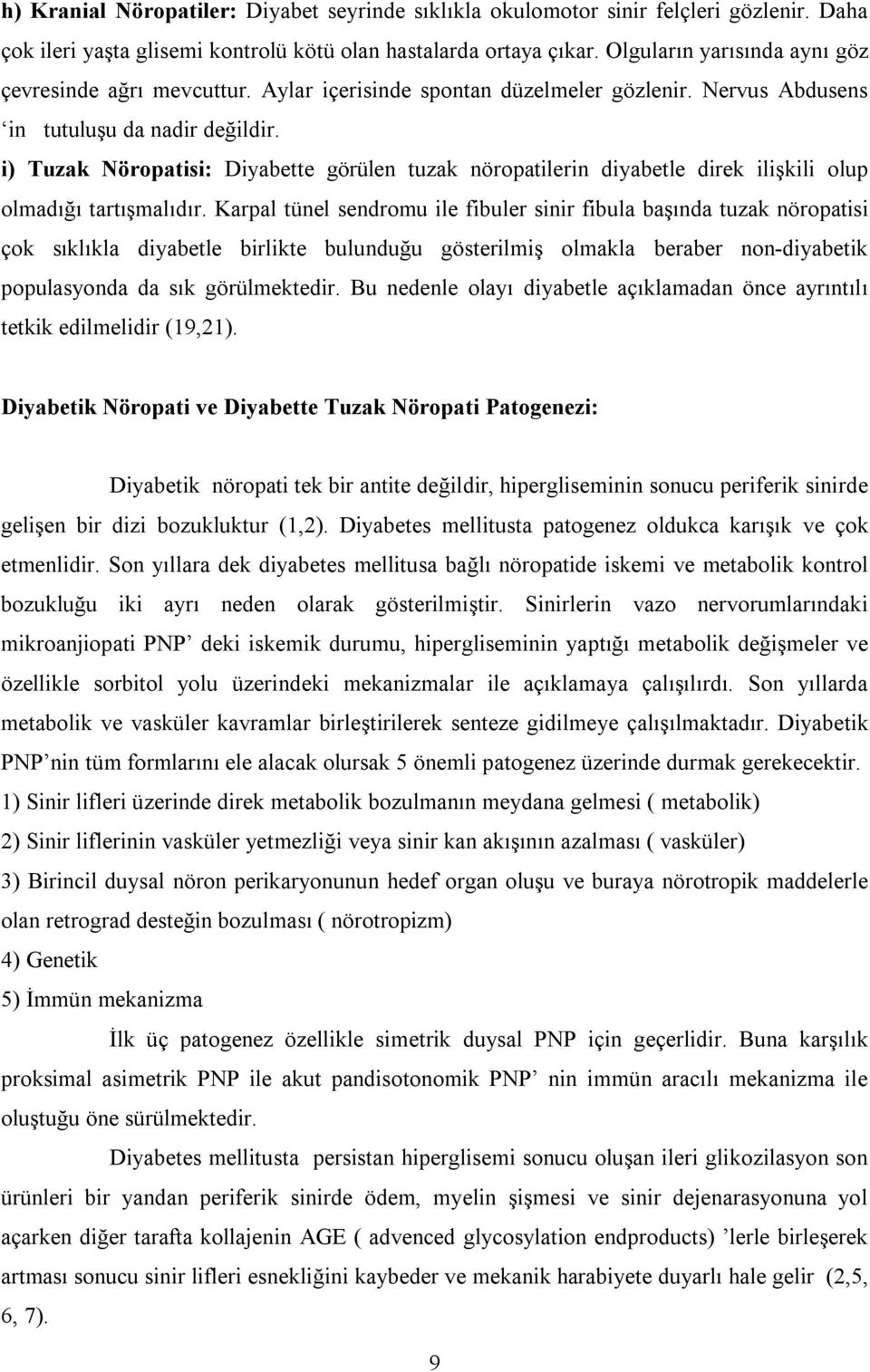 i) Tuzak Nöropatisi: Diyabette görülen tuzak nöropatilerin diyabetle direk ilişkili olup olmadığı tartışmalıdır.