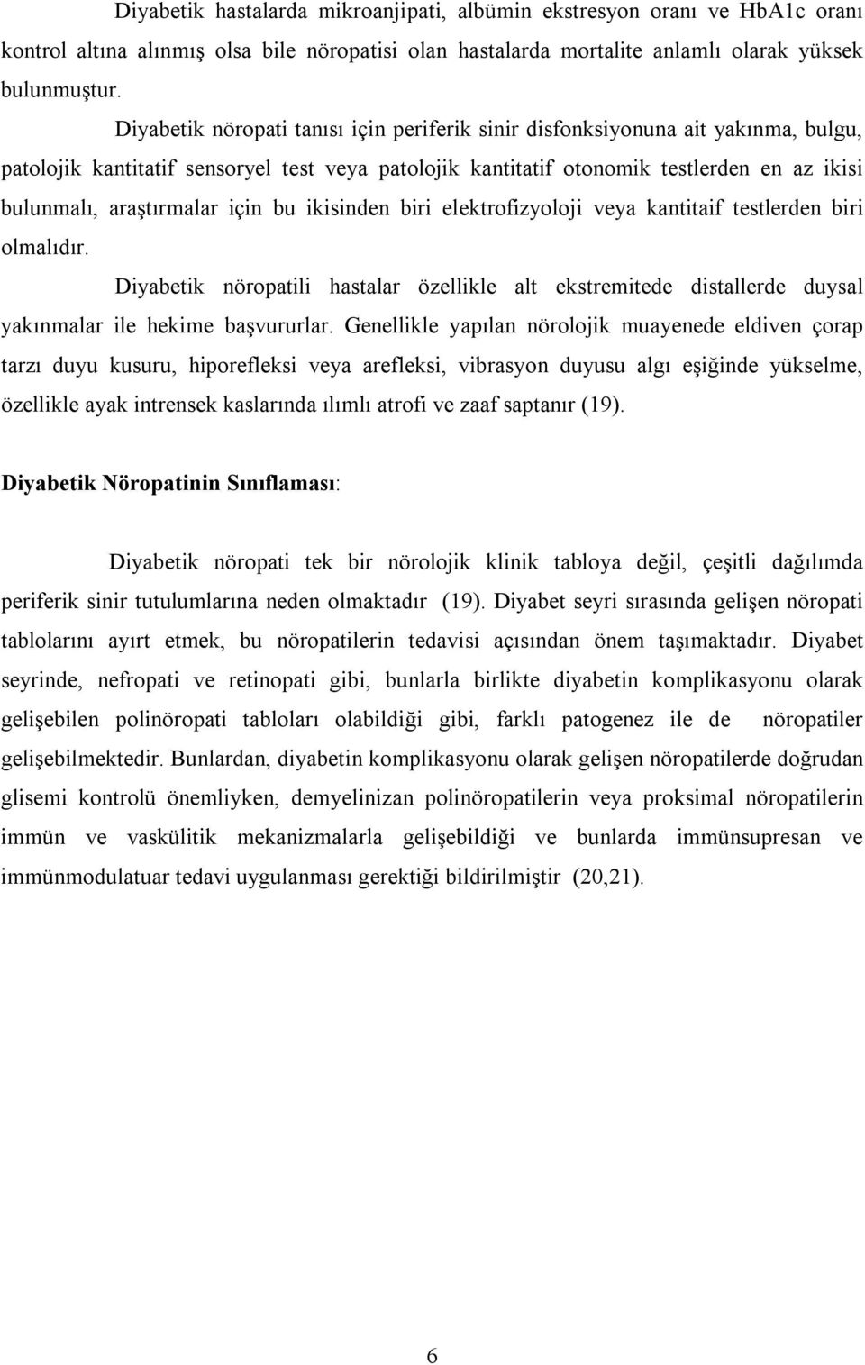 araştırmalar için bu ikisinden biri elektrofizyoloji veya kantitaif testlerden biri olmalıdır.