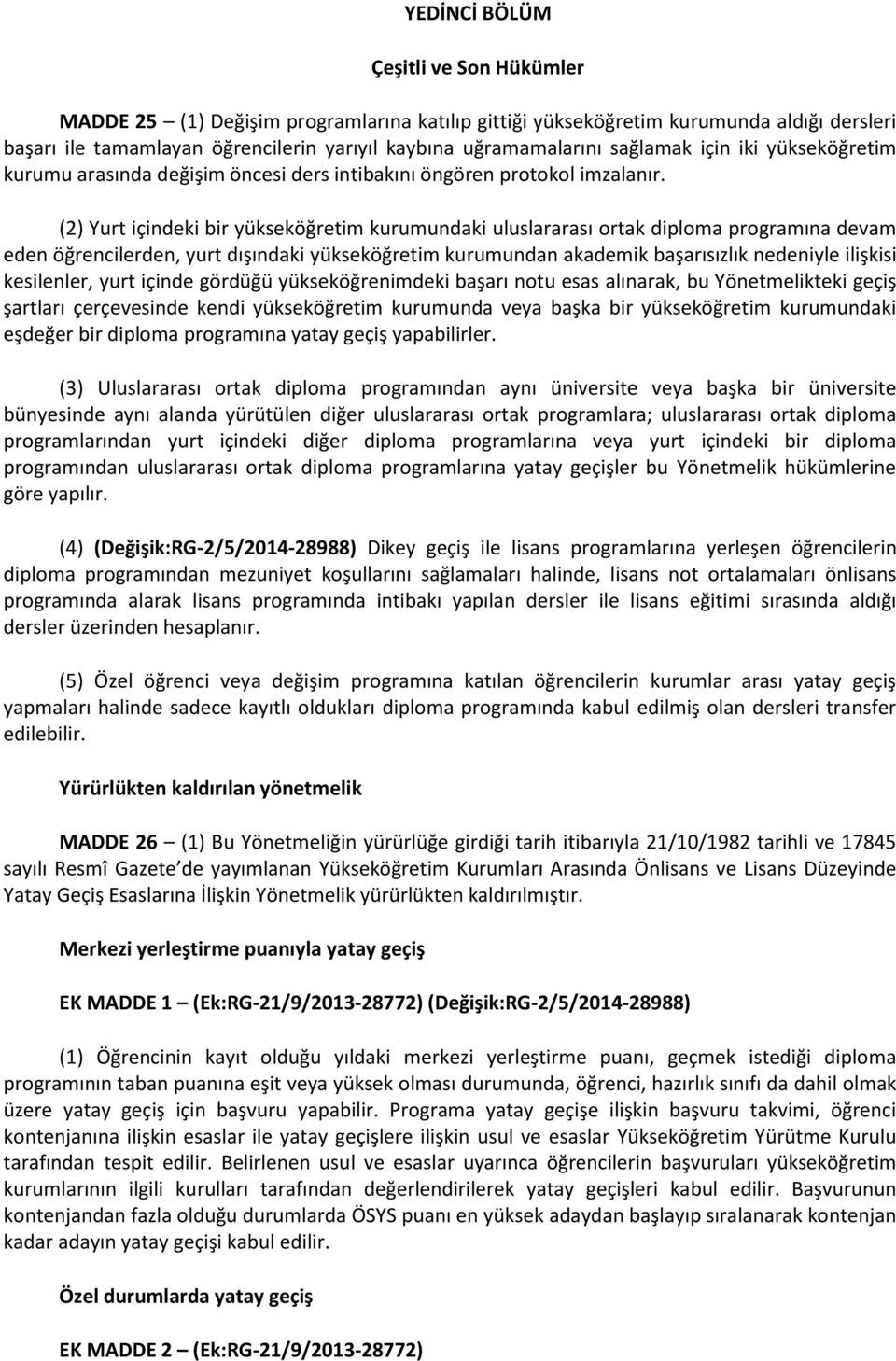 (2) Yurt içindeki bir yükseköğretim kurumundaki uluslararası ortak diploma programına devam eden öğrencilerden, yurt dışındaki yükseköğretim kurumundan akademik başarısızlık nedeniyle ilişkisi