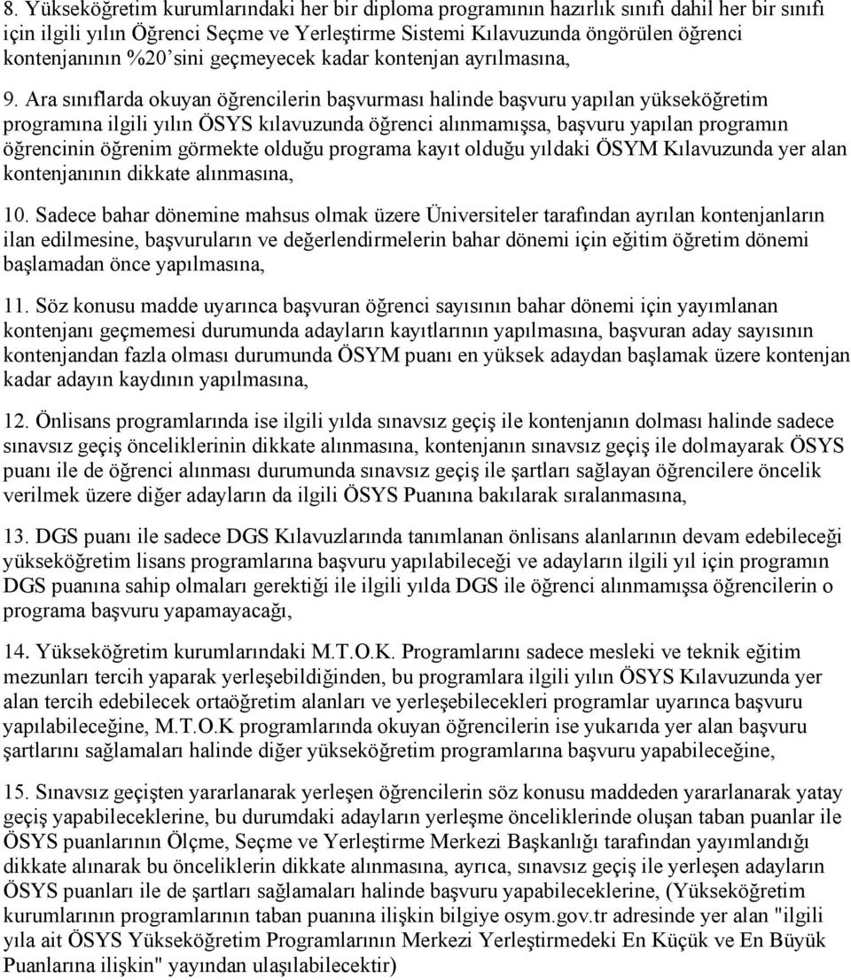 Ara sınıflarda okuyan öğrencilerin başvurması halinde başvuru yapılan yükseköğretim programına ilgili yılın ÖSYS kılavuzunda öğrenci alınmamışsa, başvuru yapılan programın öğrencinin öğrenim görmekte