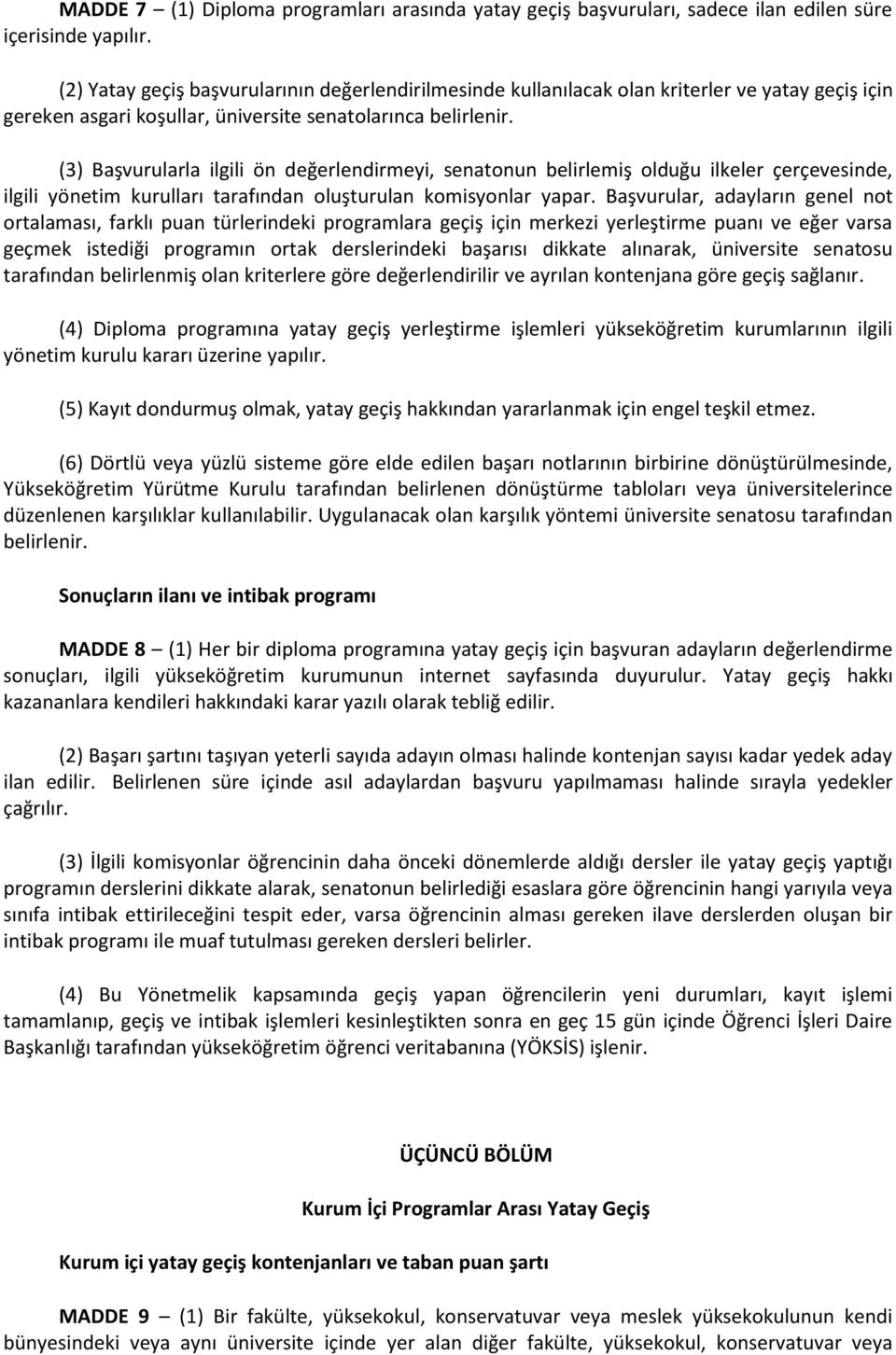 (3) Başvurularla ilgili ön değerlendirmeyi, senatonun belirlemiş olduğu ilkeler çerçevesinde, ilgili yönetim kurulları tarafından oluşturulan komisyonlar yapar.