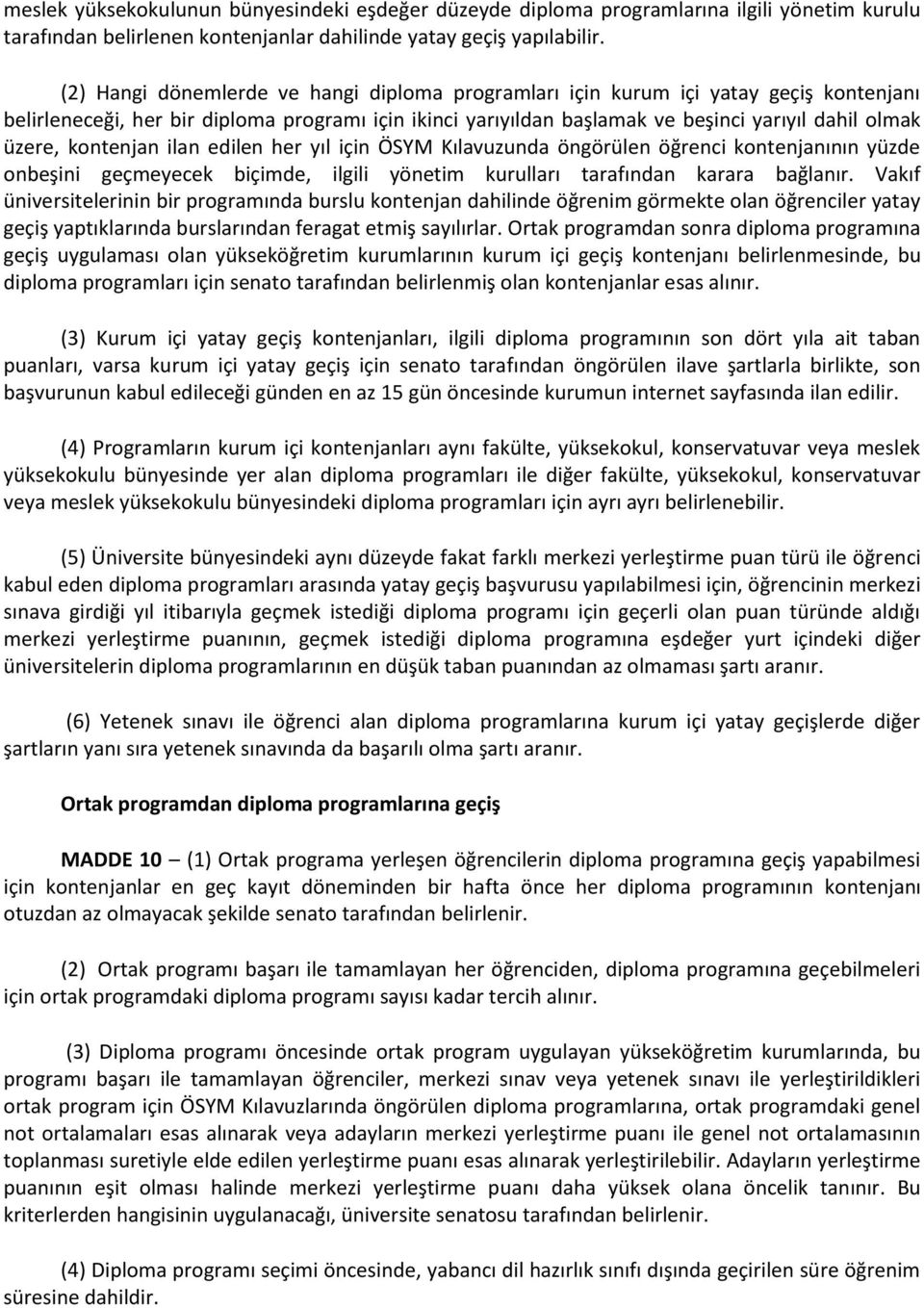 kontenjan ilan edilen her yıl için ÖSYM Kılavuzunda öngörülen öğrenci kontenjanının yüzde onbeşini geçmeyecek biçimde, ilgili yönetim kurulları tarafından karara bağlanır.