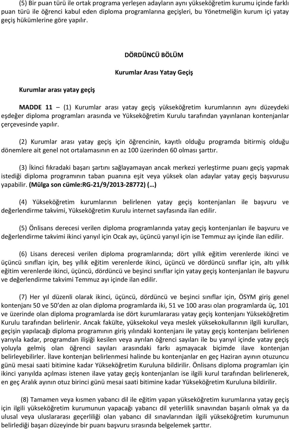 Kurumlar arası yatay geçiş DÖRDÜNCÜ BÖLÜM Kurumlar Arası Yatay Geçiş MADDE 11 (1) Kurumlar arası yatay geçiş yükseköğretim kurumlarının aynı düzeydeki eşdeğer diploma programları arasında ve