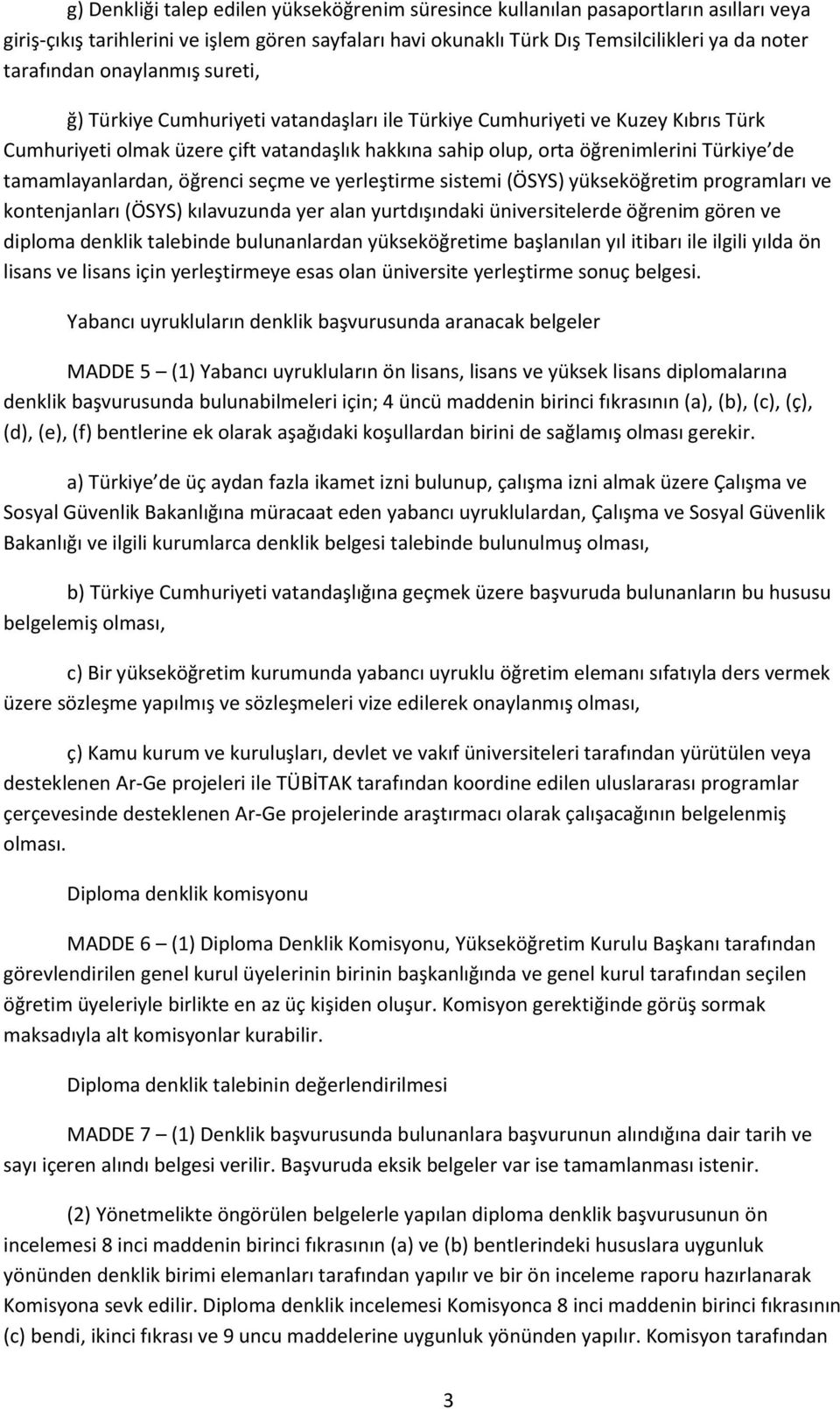 tamamlayanlardan, öğrenci seçme ve yerleştirme sistemi (ÖSYS) yükseköğretim programları ve kontenjanları (ÖSYS) kılavuzunda yer alan yurtdışındaki üniversitelerde öğrenim gören ve diploma denklik