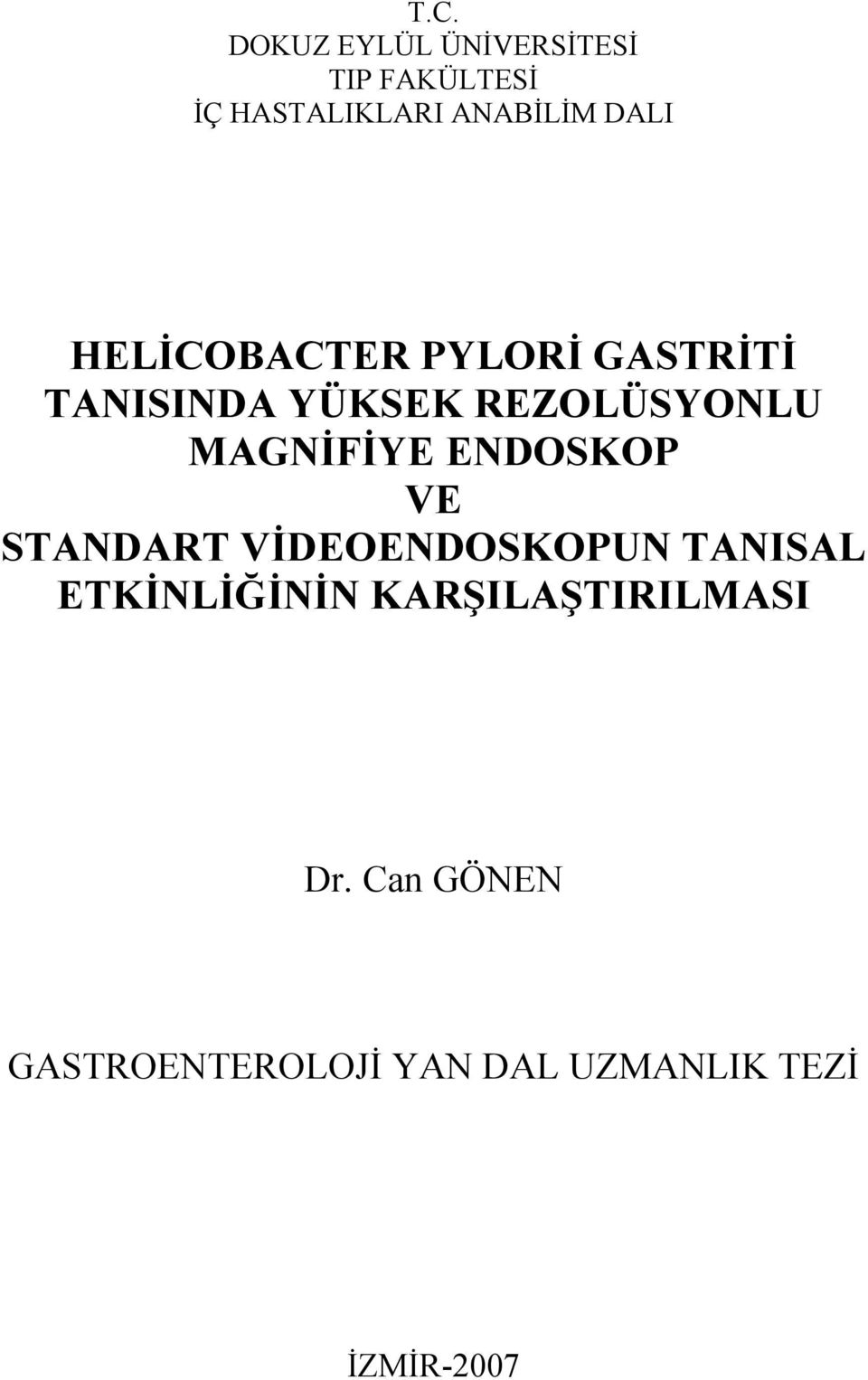 MAGNİFİYE ENDOSKOP VE STANDART VİDEOENDOSKOPUN TANISAL ETKİNLİĞİNİN