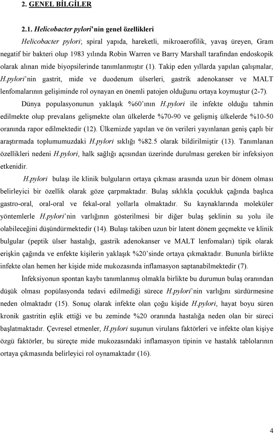 tarafından endoskopik olarak alınan mide biyopsilerinde tanımlanmıştır (1). Takip eden yıllarda yapılan çalışmalar, H.